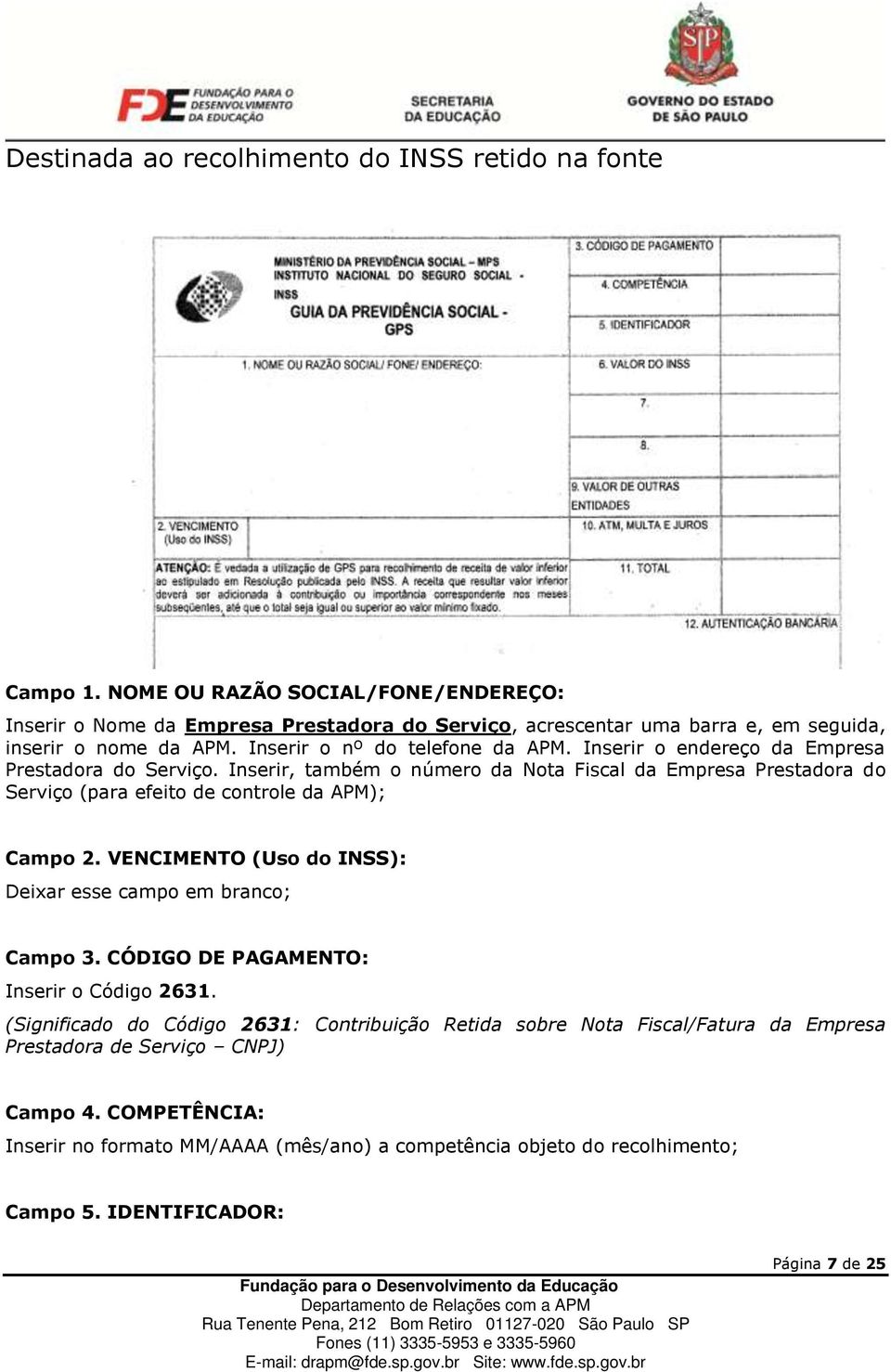 Inserir o endereço da Empresa Prestadora do Serviço. Inserir, também o número da Nota Fiscal da Empresa Prestadora do Serviço (para efeito de controle da APM); Campo 2.