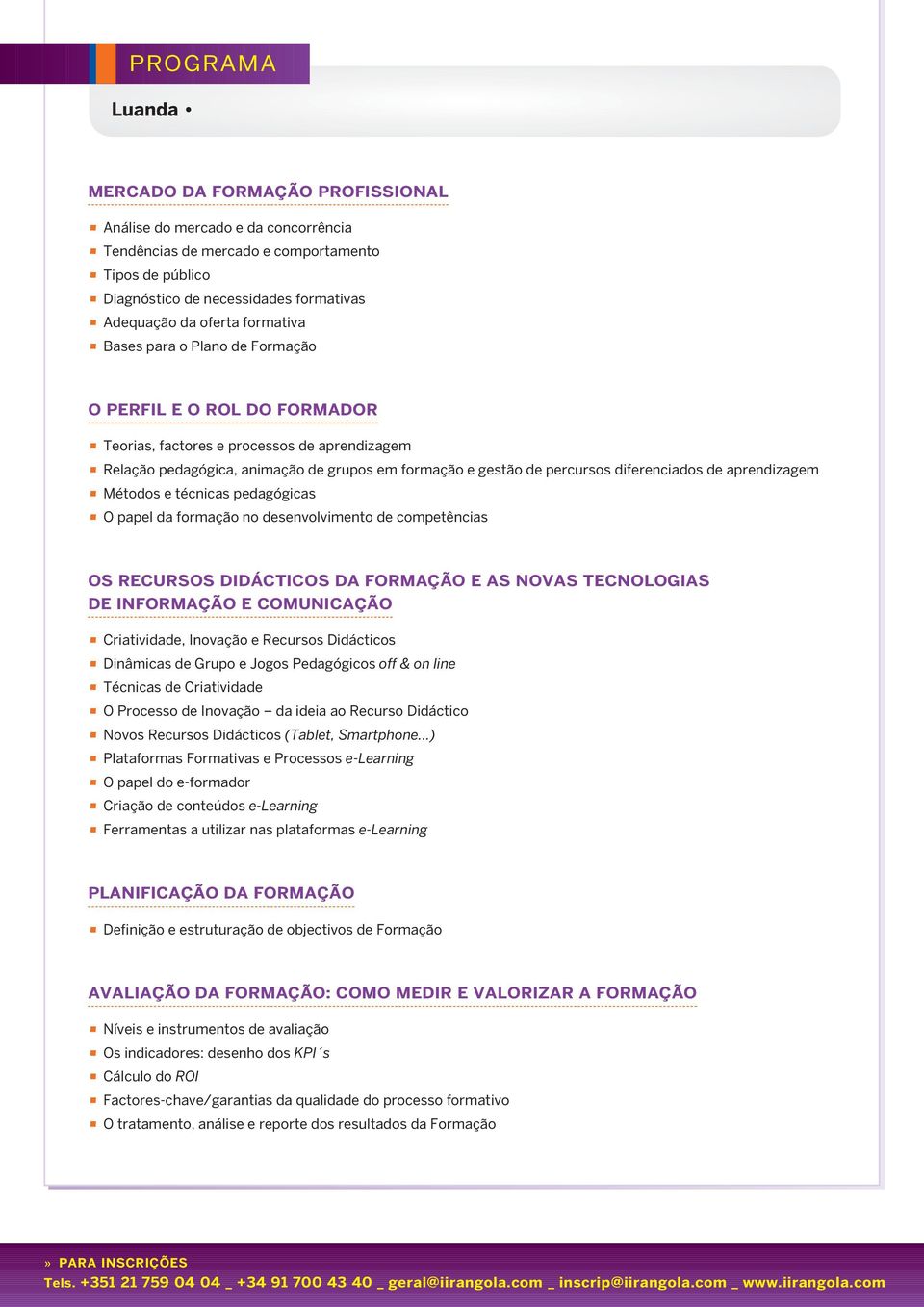 gestão de percursos diferenciados de aprendizagem Métodos e técnicas pedagógicas O papel da formação no desenvolvimento de competências OS RECURSOS DIDÁCTICOS DA FORMAÇÃO E AS NOVAS TECNOLOGIAS DE