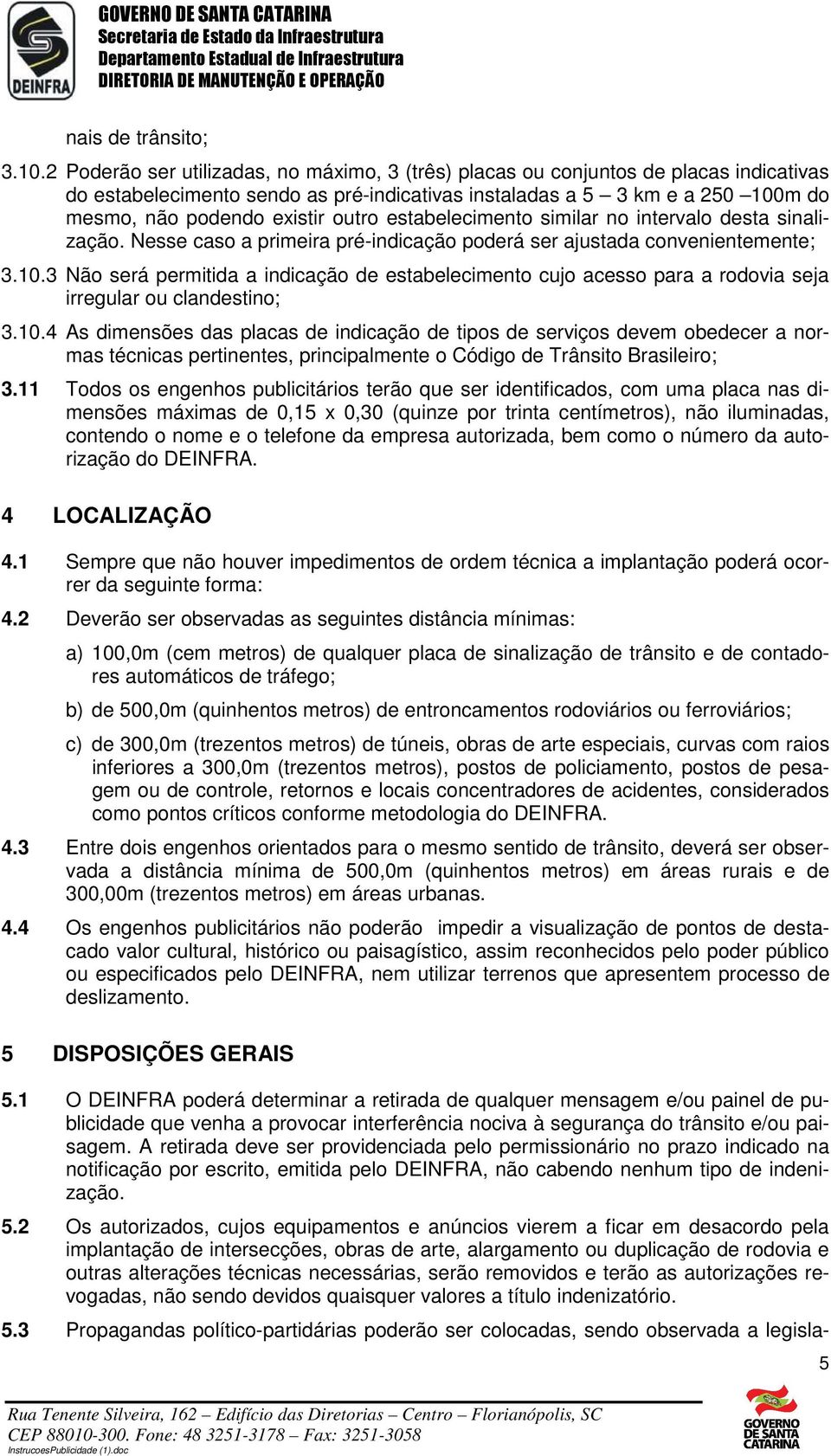 outro estabelecimento similar no intervalo desta sinalização. Nesse caso a primeira pré-indicação poderá ser ajustada convenientemente; 3.10.