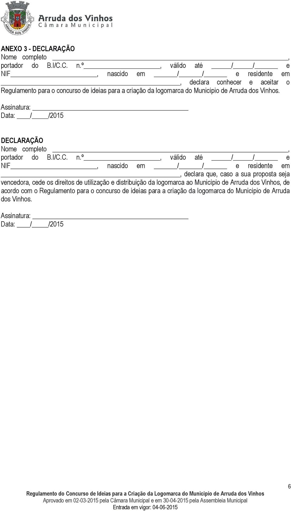 de Arruda dos Vinhos. Assinatura: Data: / /2015 DECLARAÇÃO Nome completo, portador do B.I/C.C. n.