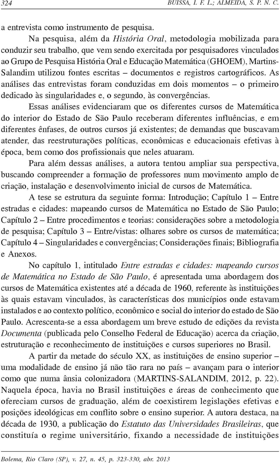 (GHOEM), Martins- Salandim utilizou fontes escritas documentos e registros cartográficos.