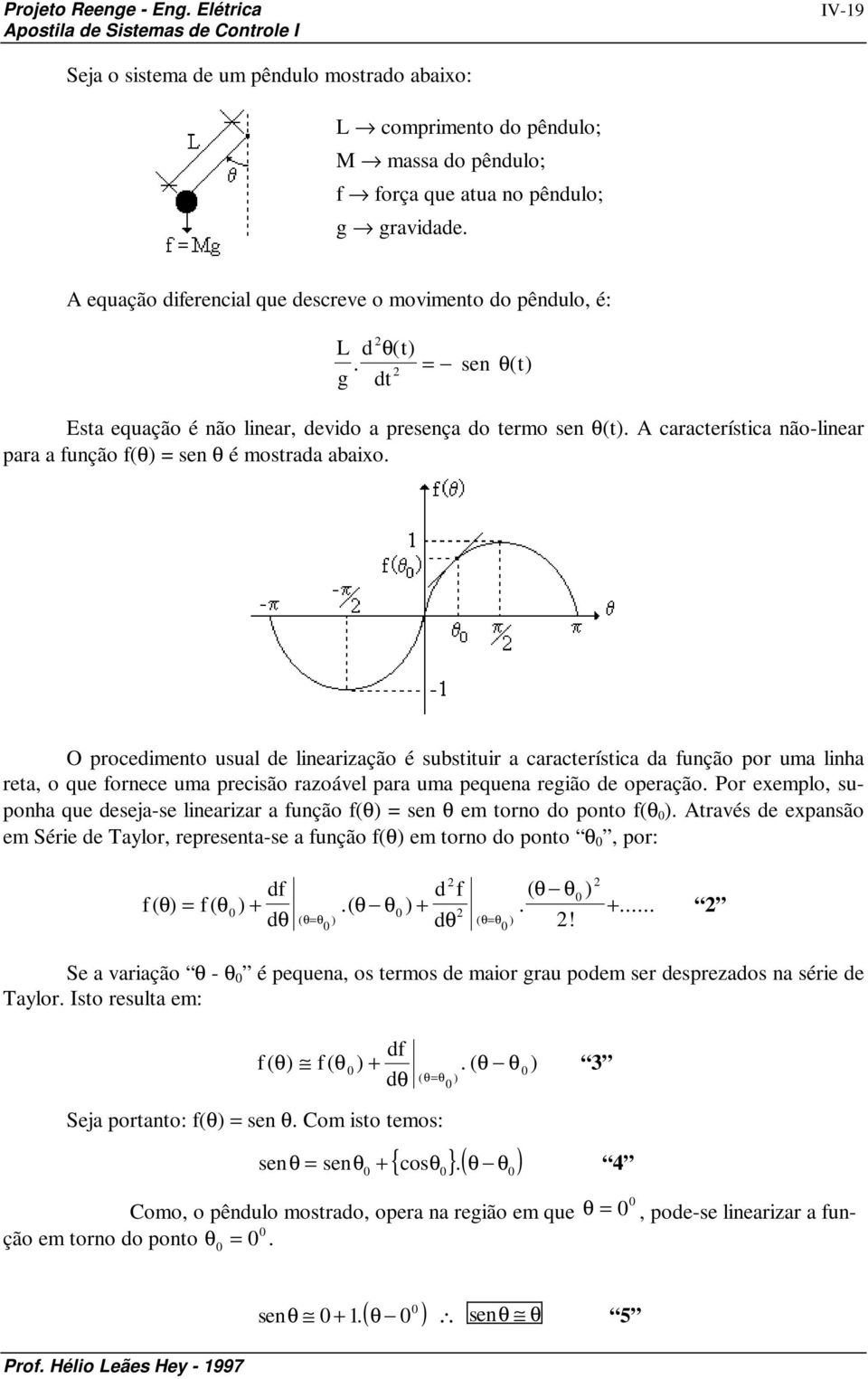 O procedimeno usul de linerizção é subsiuir crcerísic d função por um linh re, o que fornece um precisão rzoável pr um pequen região de operção.