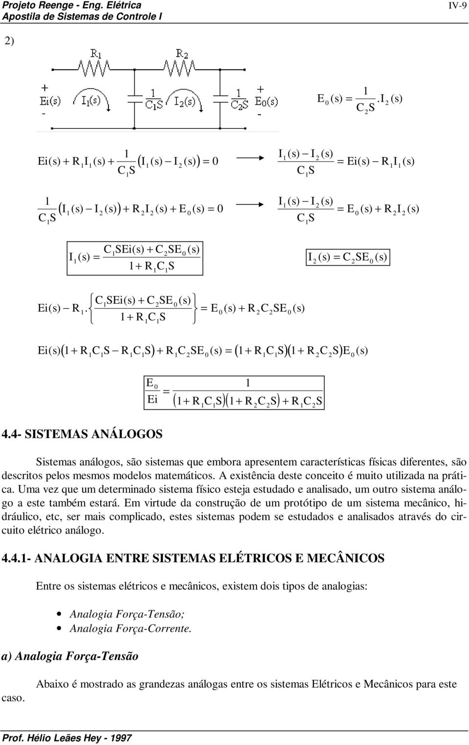 SE () s CSEis () + CSE () s Ei() s R. E() s + RCSE() s + RCS ( + ) + ( + )( + ) Eis () RCS RCS RCSE () s RCS RCSE () s 4.