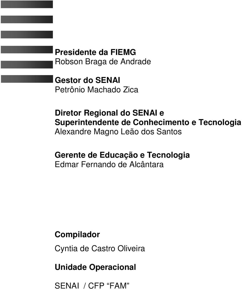 Alexandre Magno Leão dos Santos Gerente de Educação e Tecnologia Edmar Fernando