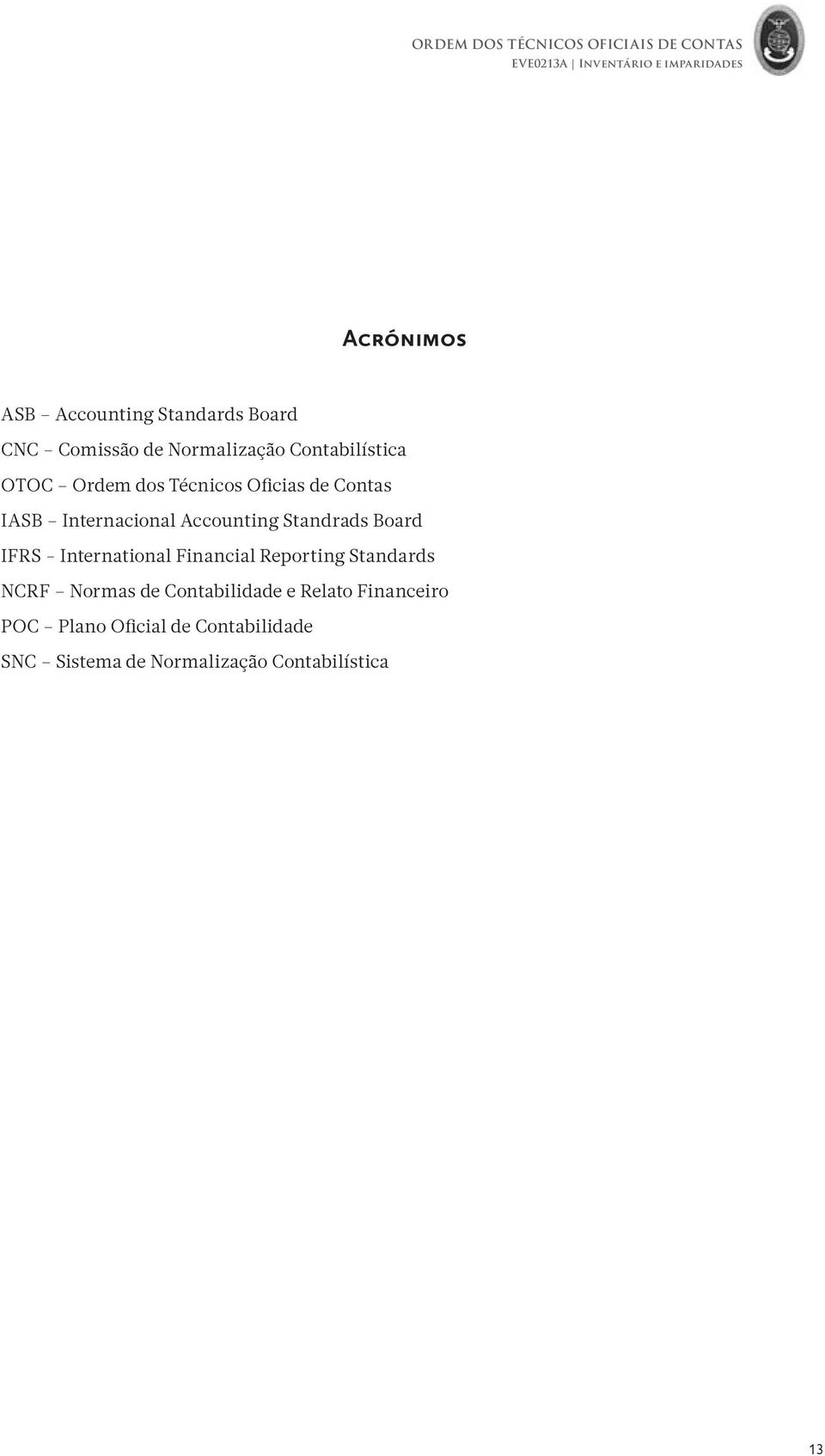 Accounting Standrads Board IFRS - International Financial Reporting Standards NCRF Normas de