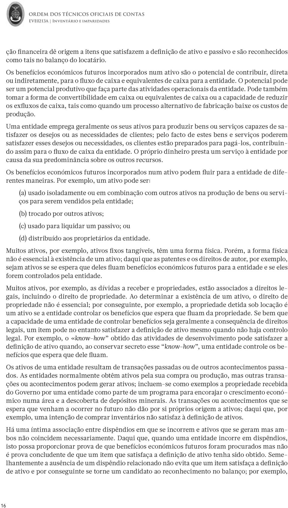 O potencial pode ser um potencial produtivo que faça parte das atividades operacionais da entidade.