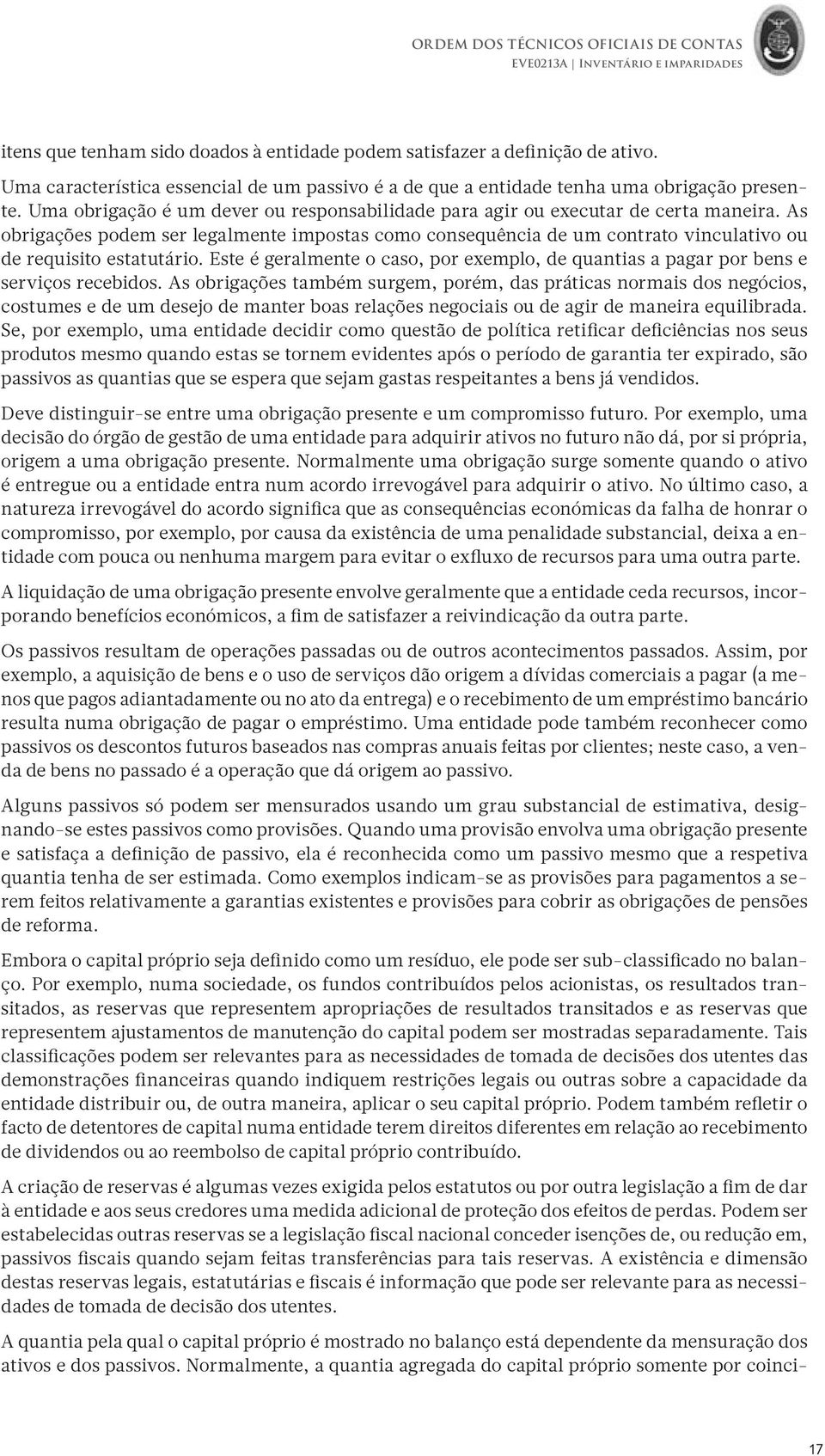 As obrigações podem ser legalmente impostas como consequência de um contrato vinculativo ou de requisito estatutário.