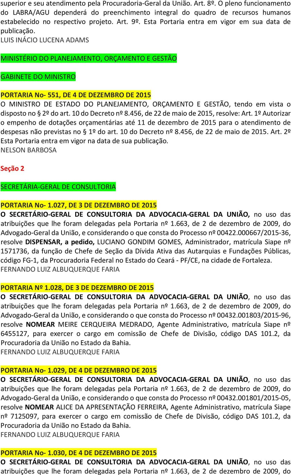 Esta Portaria entra em vigor em sua data de publicação.