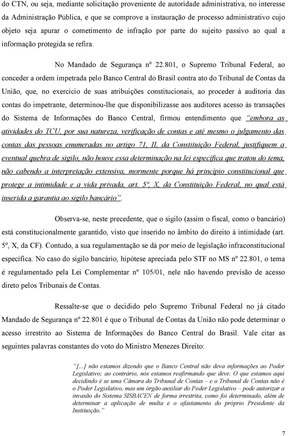 801, o Supremo Tribunal Federal, ao conceder a ordem impetrada pelo Banco Central do Brasil contra ato do Tribunal de Contas da União, que, no exercício de suas atribuições constitucionais, ao