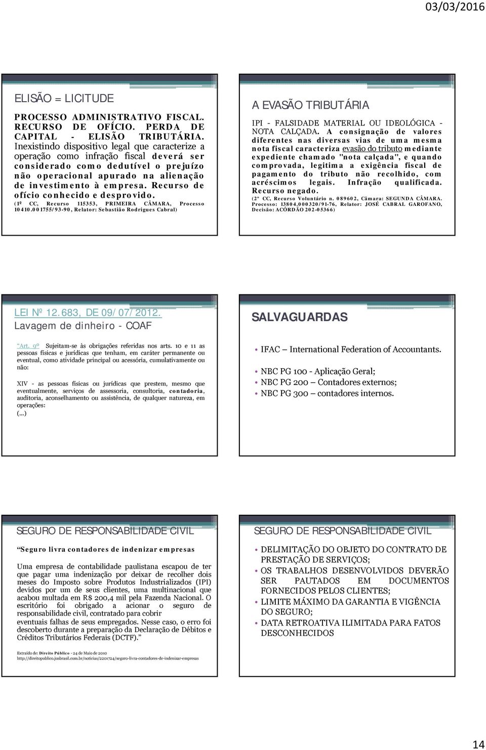 Recurso de ofício conhecido e desprovido. (1º CC, Recurso 115353, PRIMEIRA CÂMARA, Processo 10410.