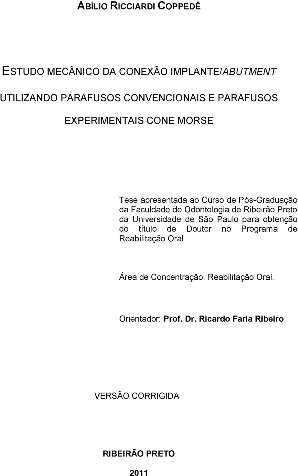 Ribeirão Preto da Universidade de São Paulo para obtenção do título de Doutor no Programa de Reabilitação Oral