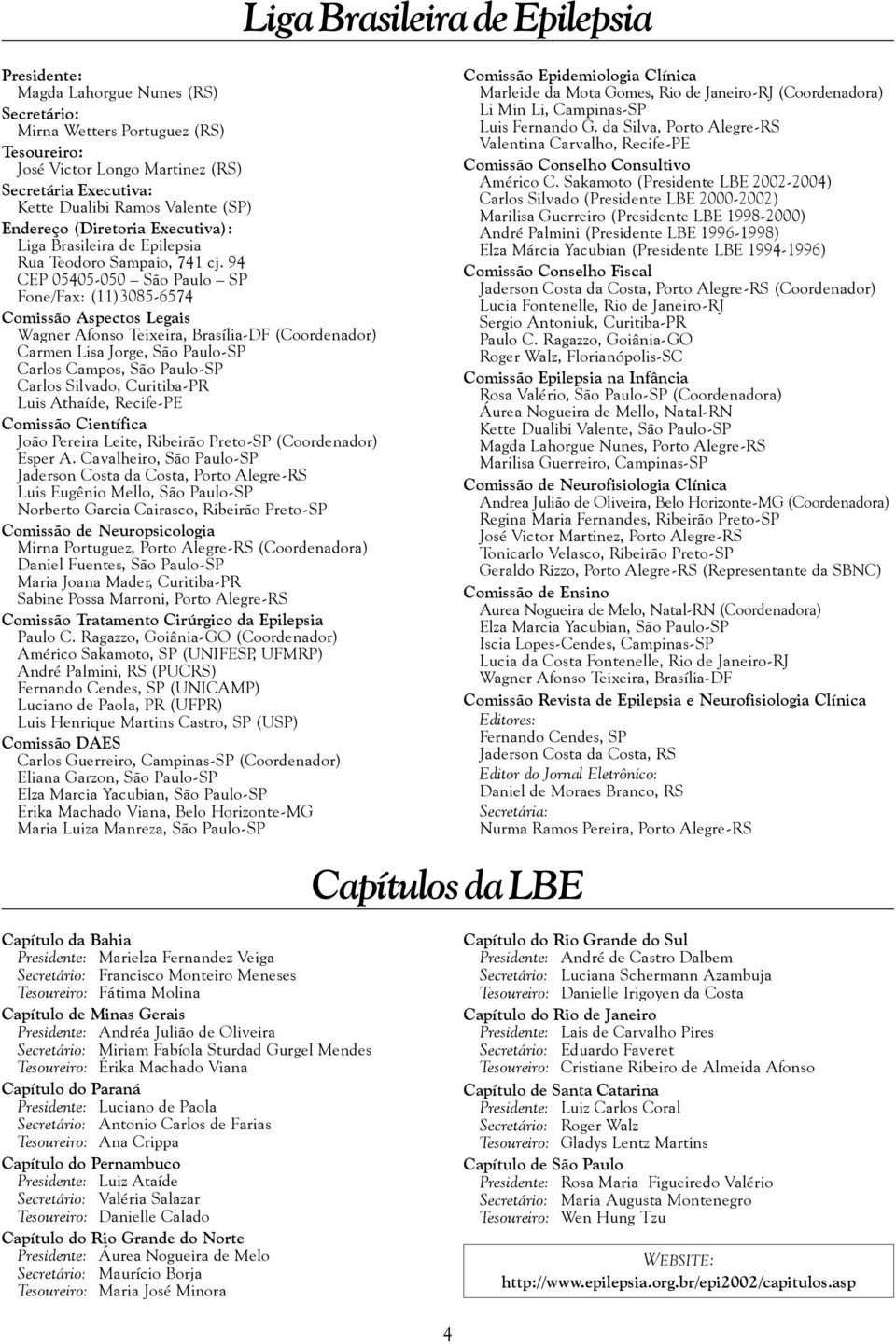 94 CEP 05405-050 São Paulo SP Fone/Fax: (11)3085-6574 Comissão Aspectos Legais Wagner Afonso Teixeira, Brasília-DF (Coordenador) Carmen Lisa Jorge, São Paulo-SP Carlos Campos, São Paulo-SP Carlos