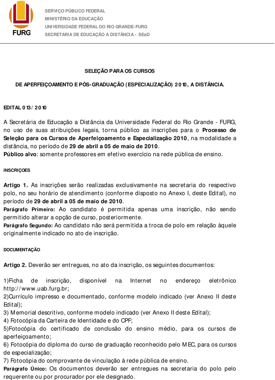 EDITAL 013/2010 A Secretária de Educação a Distância da Universidade Federal do Rio Grande - FURG, no uso de suas atribuições legais, torna público as inscrições para o Processo de Seleção para os