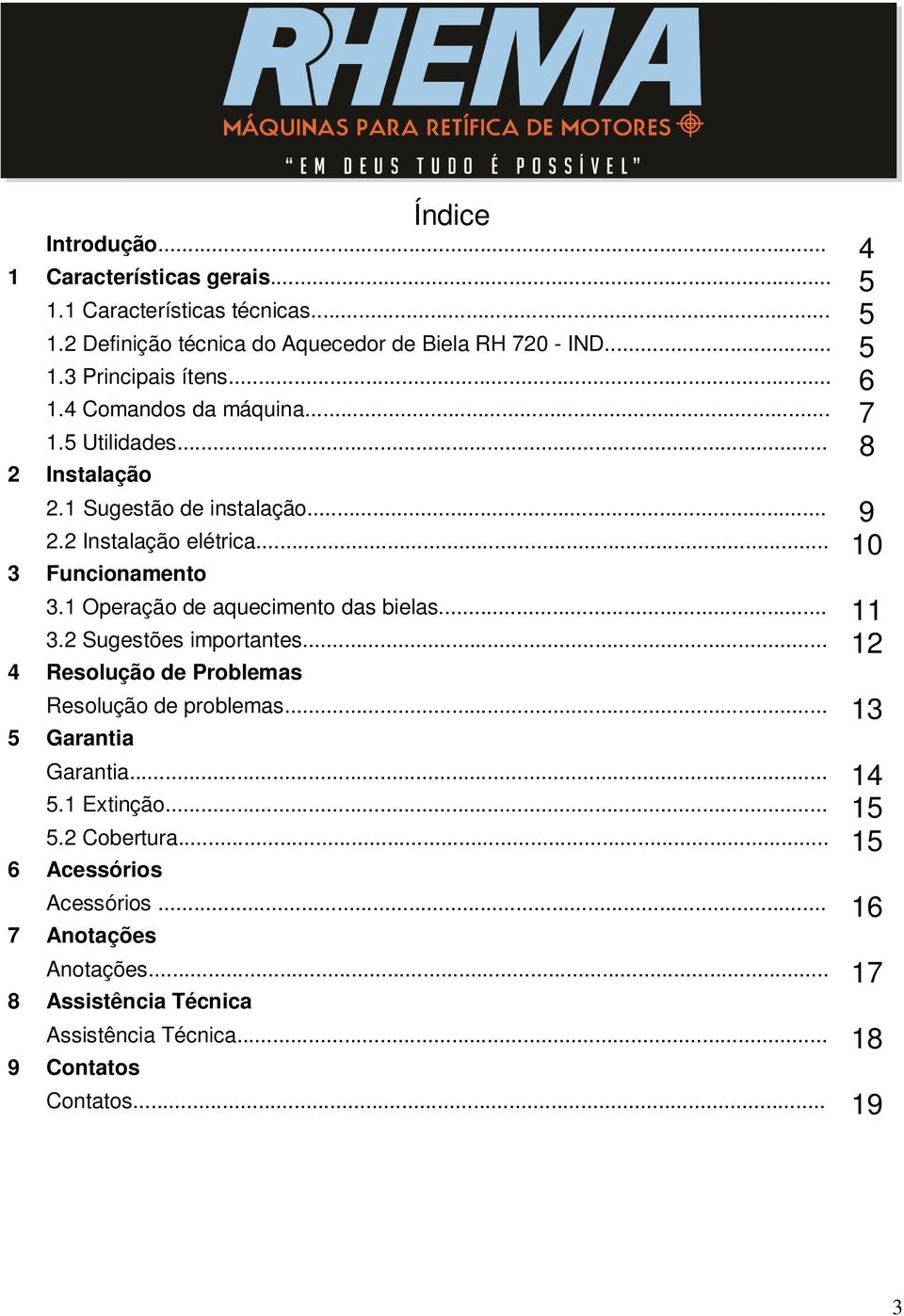 1 Operação de aquecimento das bielas... 11 3.2 Sugestões importantes... 12 4 Resolução de Problemas Resolução de problemas... 13 5 Garantia Garantia... 14 5.