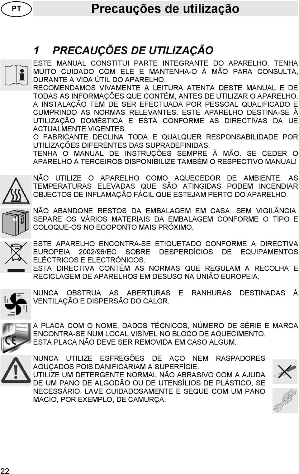 RECOMENDAMOS VIVAMENTE A LEITURA ATENTA DESTE MANUAL E DE TODAS AS INFORMAÇÕES QUE CONTÉM, ANTES DE UTILIZAR O APARELHO.