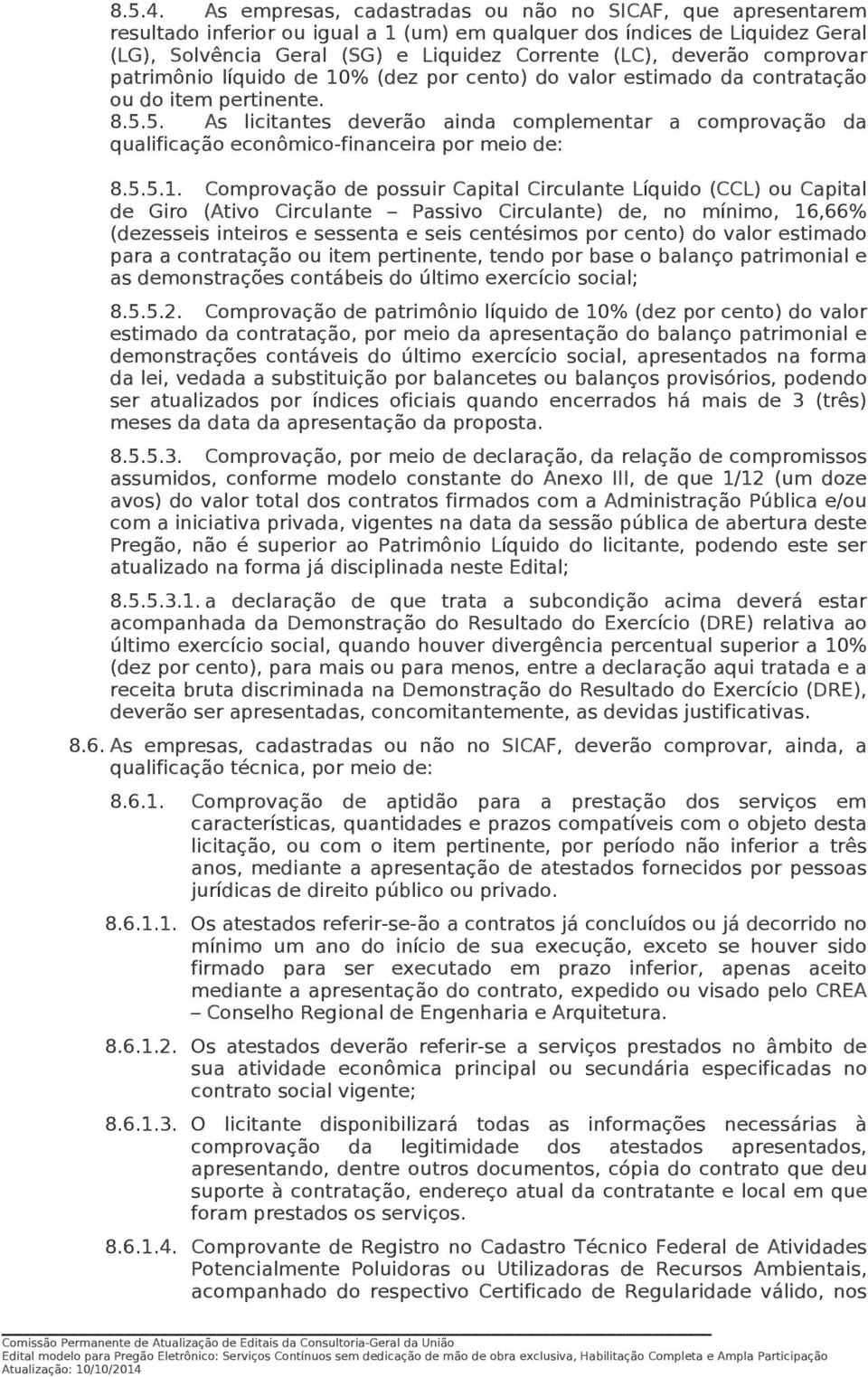 comprovar patrimônio líquido de 10% (dez por cento) do valor estimado da contratação ou do item pertinente. 8.5.