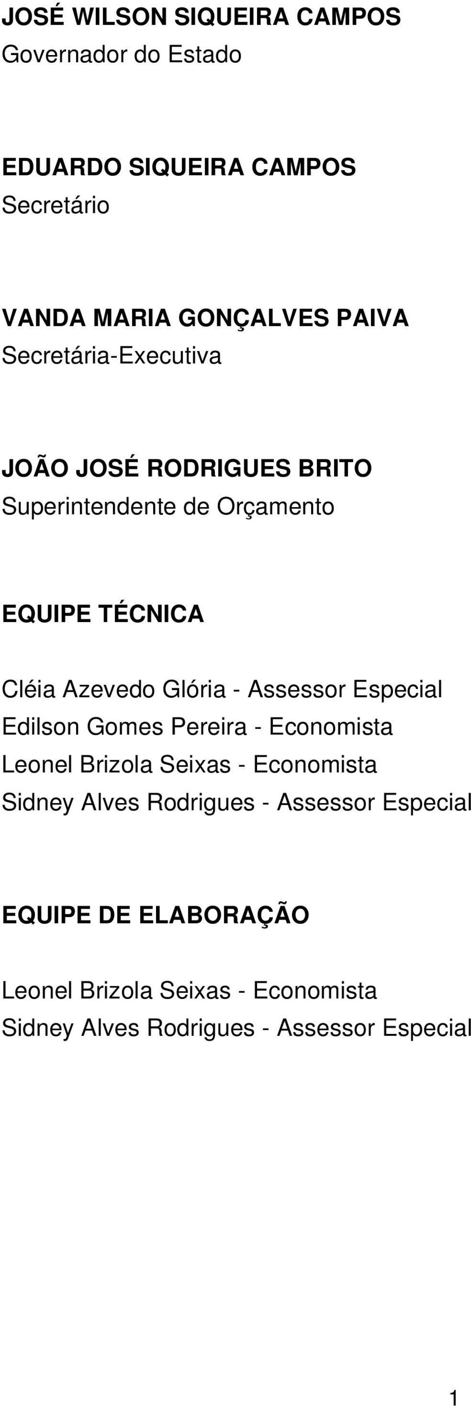 Assessor Especial Edilson Gomes Pereira - Economista Leonel Brizola Seixas - Economista Sidney Alves Rodrigues -