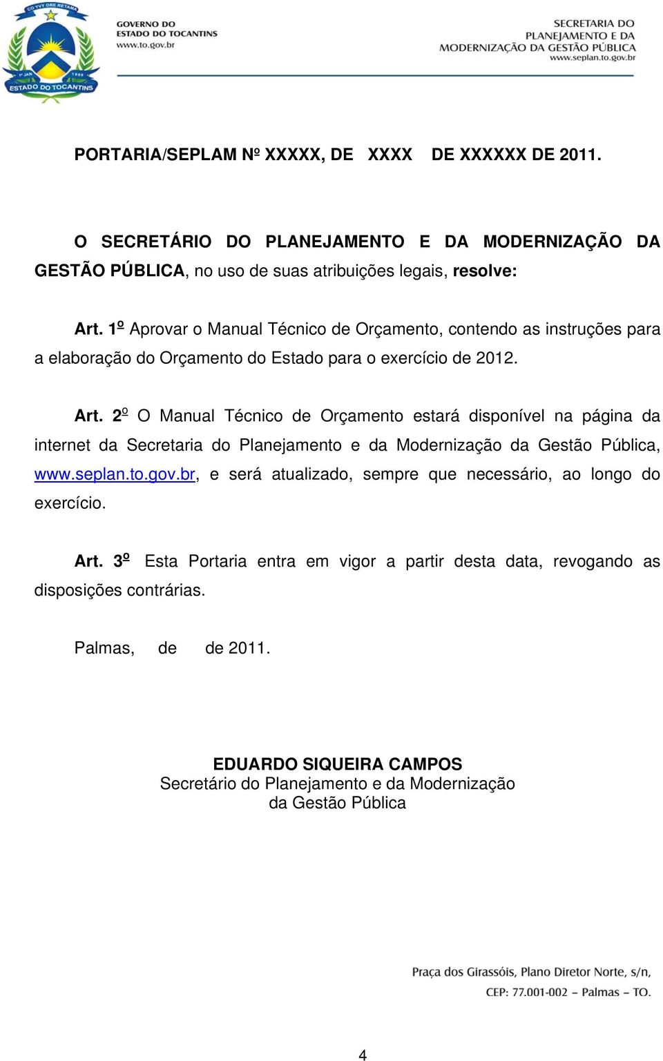 2 o O Manual Técnico de Orçamento estará disponível na página da internet da Secretaria do Planejamento e da Modernização da Gestão Pública, www.seplan.to.gov.