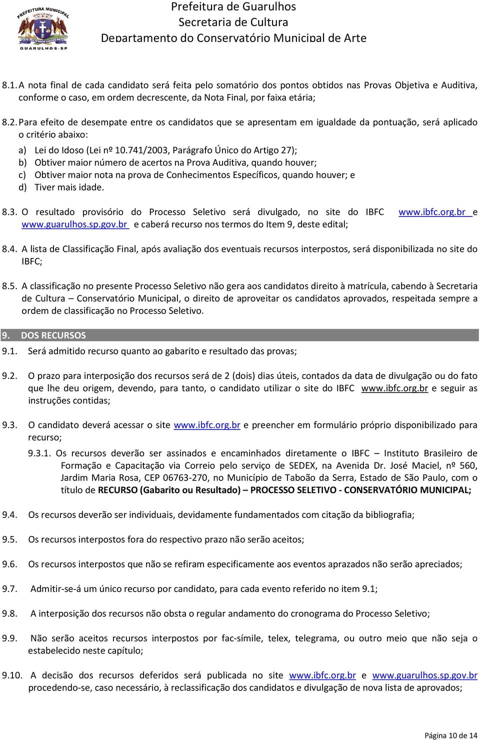 741/2003, Parágrafo Único do Artigo 27); b) Obtiver maior número de acertos na Prova Auditiva, quando houver; c) Obtiver maior nota na prova de Conhecimentos Específicos, quando houver; e d) Tiver