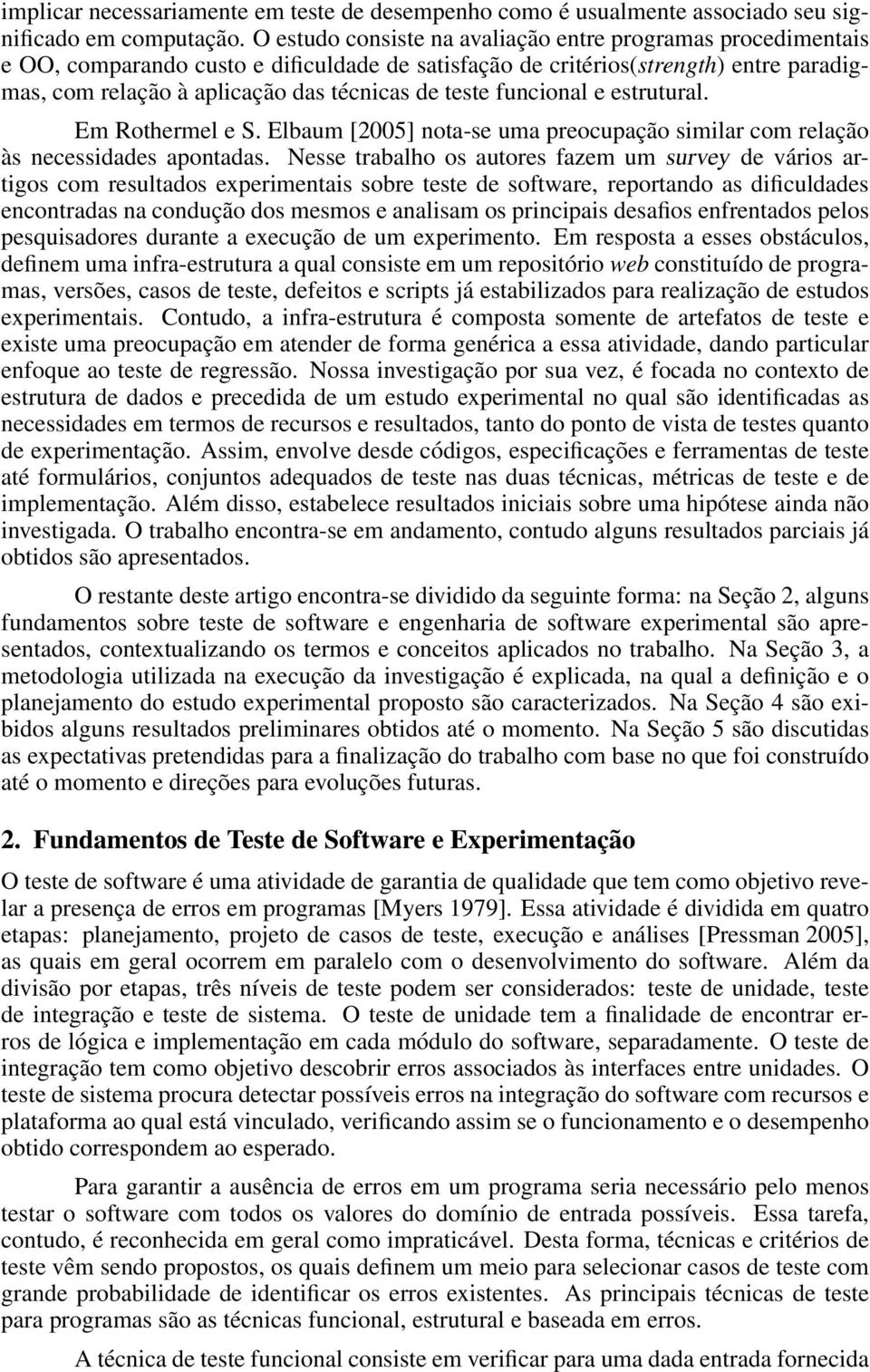 funcional e estrutural. Em Rothermel e S. Elbaum [2005] nota-se uma preocupação similar com relação às necessidades apontadas.