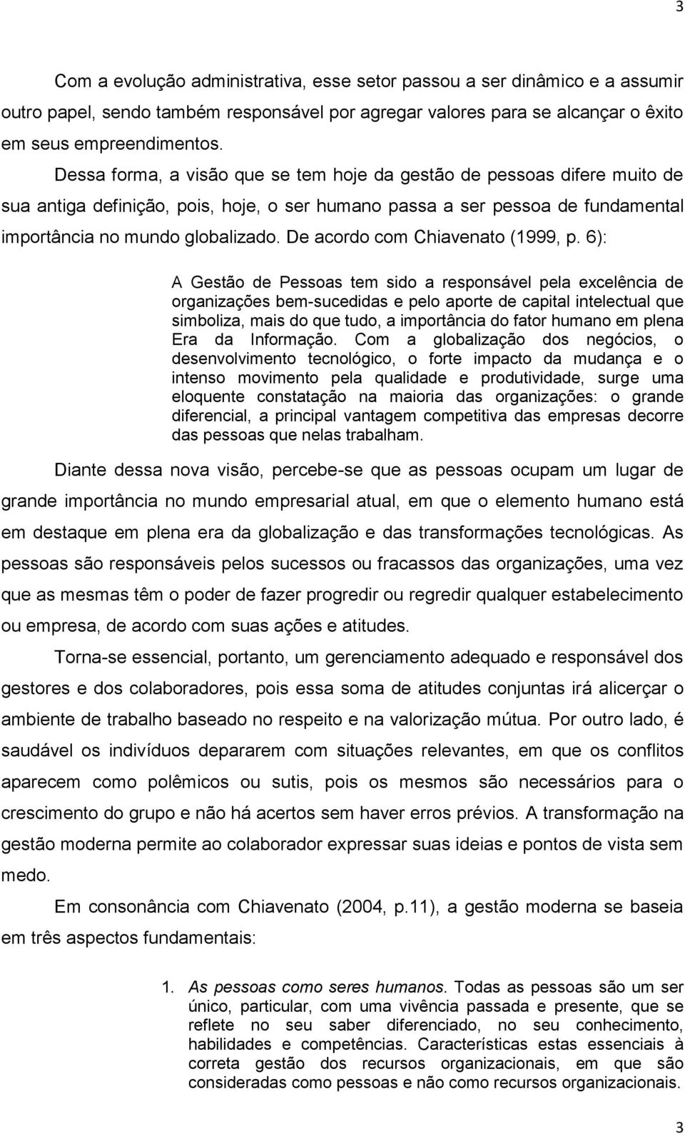 De acordo com Chiavenato (1999, p.
