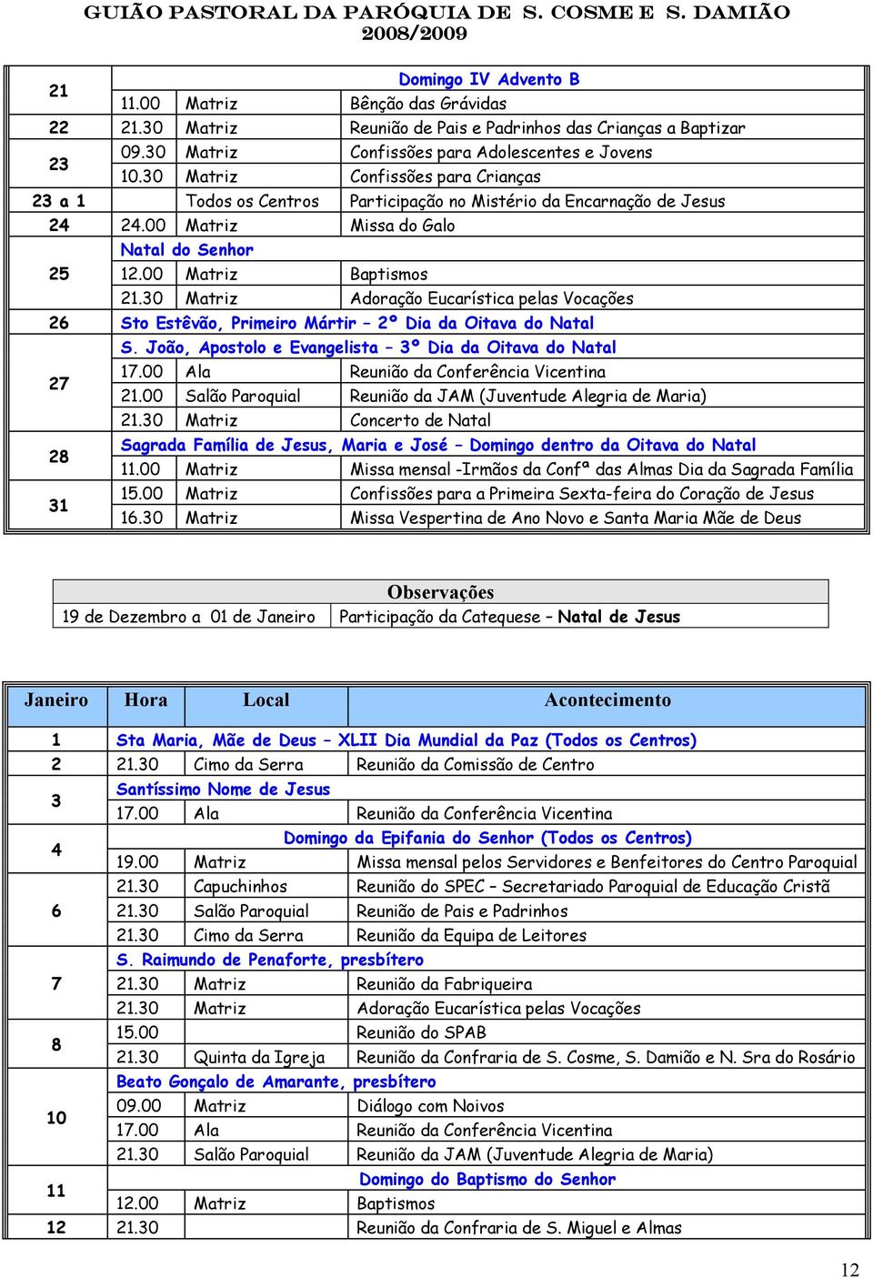 00 Matriz Baptismos 26 Sto Estêvão, Primeiro Mártir 2º Dia da Oitava do Natal S. João, Apostolo e Evangelista 3º Dia da Oitava do Natal 27 21.