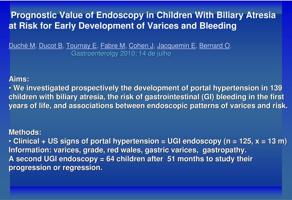 Gastroenterolgy 2010; 14 de julho Aims: We investigated prospectively the development of portal hypertension in 139 children with biliary atresia, the risk of gastrointestinal (GI)