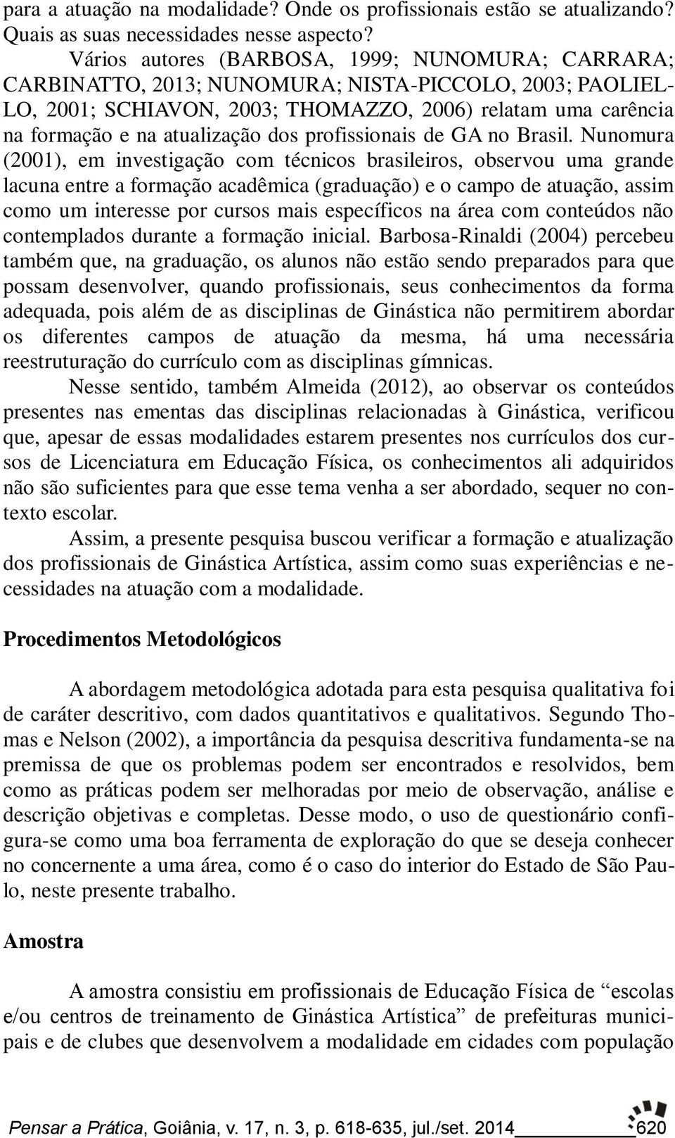 dos profissionais de GA no Brasil.