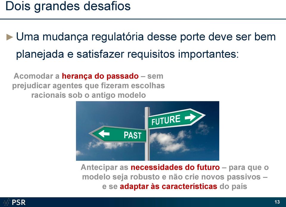 que fizeram escolhas racionais sob o antigo modelo Antecipar as necessidades do futuro