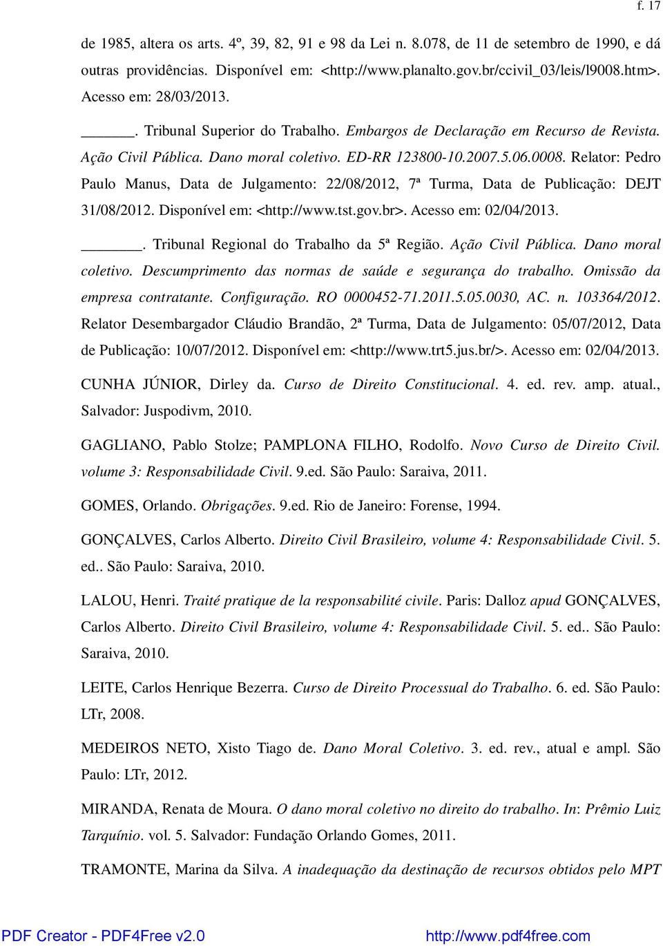 Relator: Pedro Paulo Manus, Data de Julgamento: 22/08/2012, 7ª Turma, Data de Publicação: DEJT 31/08/2012. Disponível em: <http://www.tst.gov.br>. Acesso em: 02/04/2013.