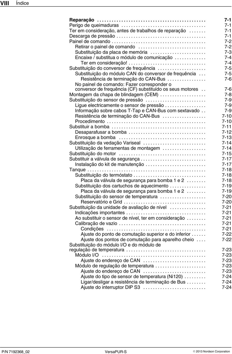 .. 7 5 Substituição do módulo CAN do conversor de frequência... 7 5 Resistência de terminação do CAN Bus.