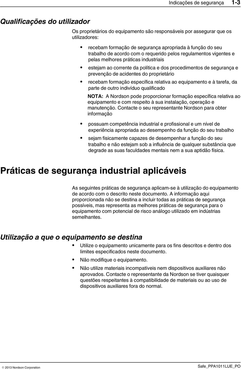 proprietário recebam formação específica relativa ao equipamento e à tarefa, da parte de outro indivíduo qualificado NOTA: A Nordson pode proporcionar formação específica relativa ao equipamento e