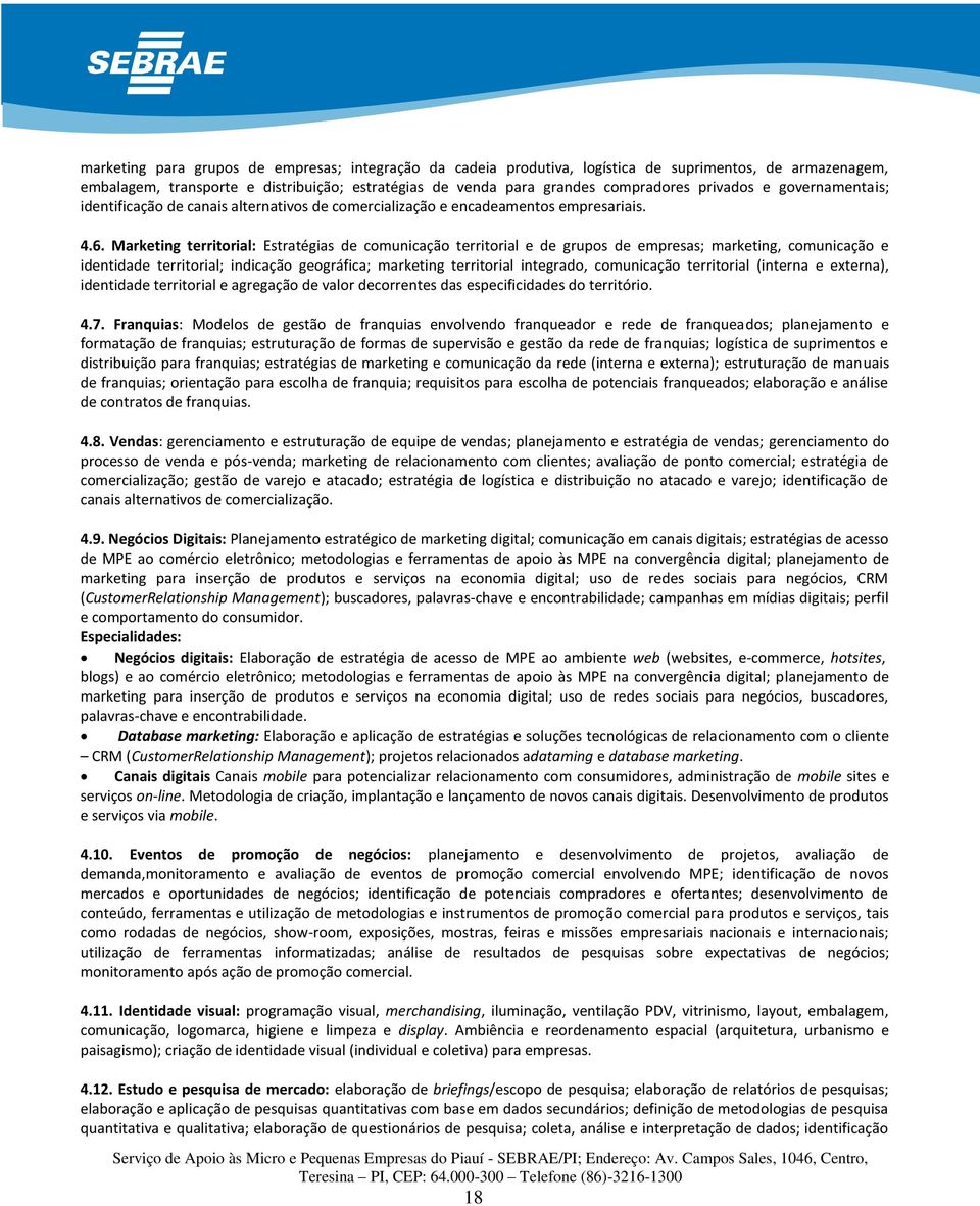 Marketing territorial: Estratégias de comunicação territorial e de grupos de empresas; marketing, comunicação e identidade territorial; indicação geográfica; marketing territorial integrado,