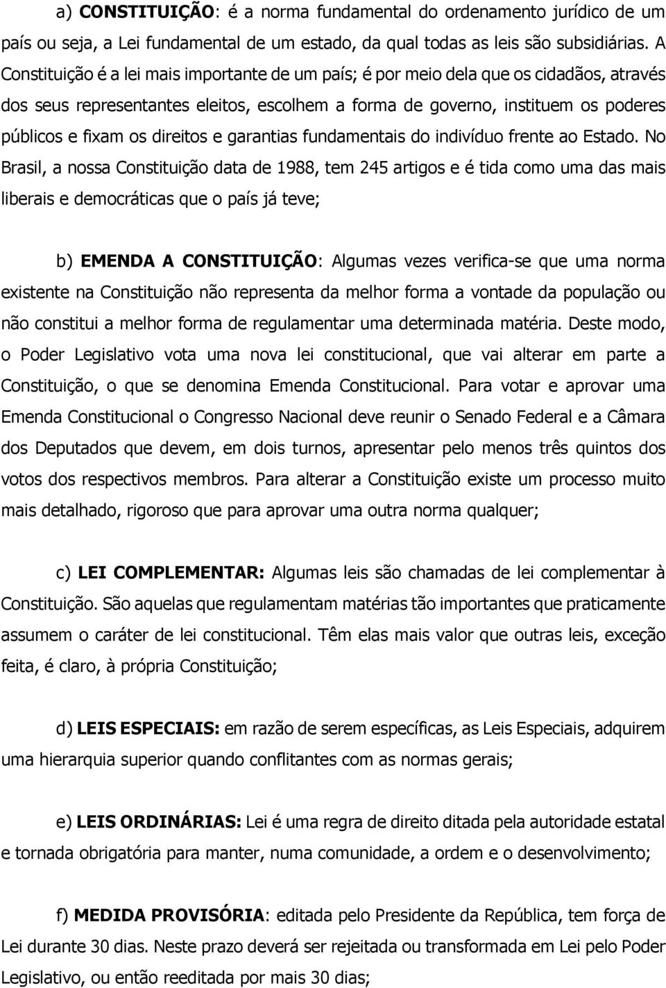 direitos e garantias fundamentais do indivíduo frente ao Estado.