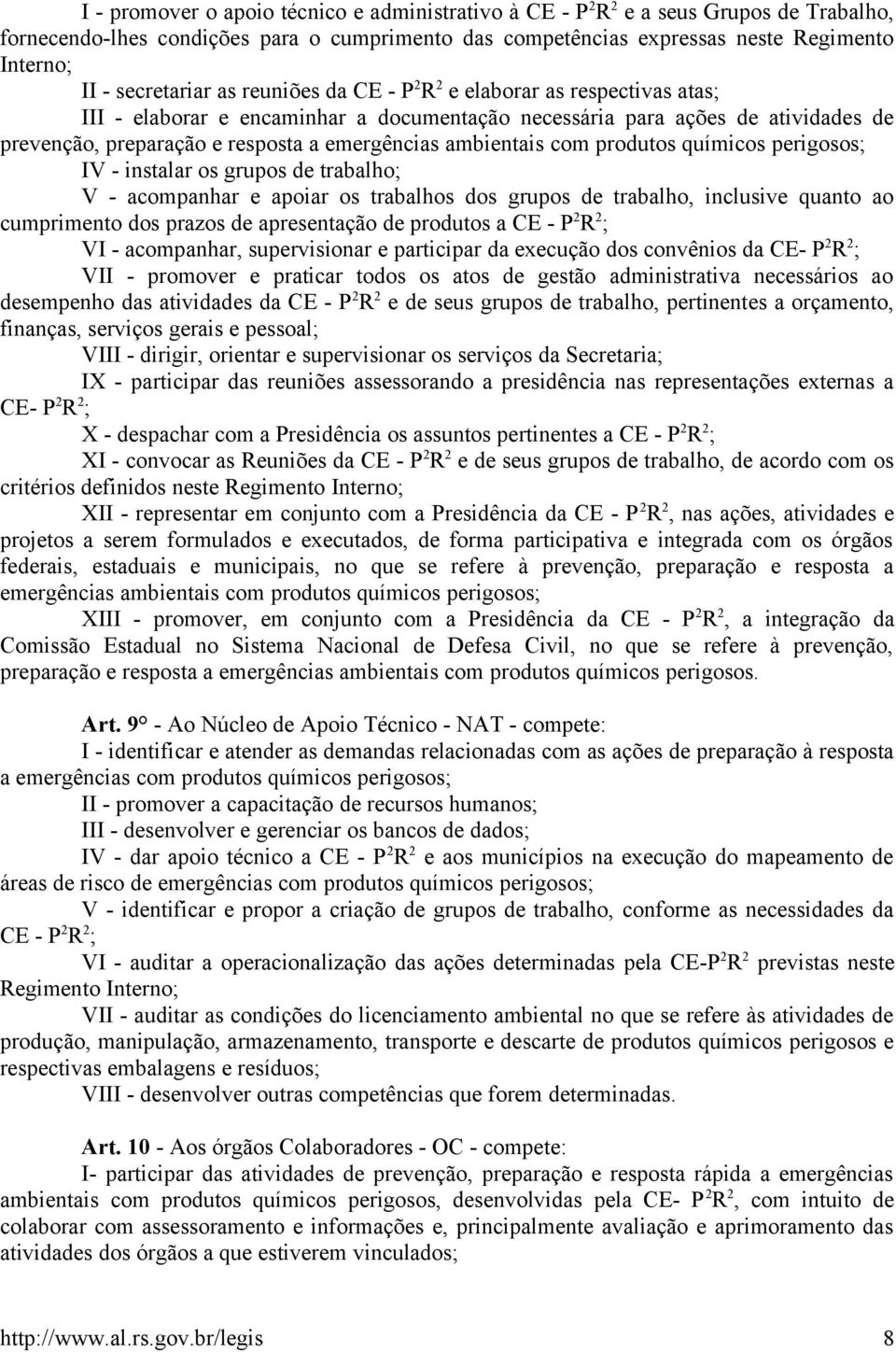 emergências ambientais com produtos químicos perigosos; IV - instalar os grupos de trabalho; V - acompanhar e apoiar os trabalhos dos grupos de trabalho, inclusive quanto ao cumprimento dos prazos de