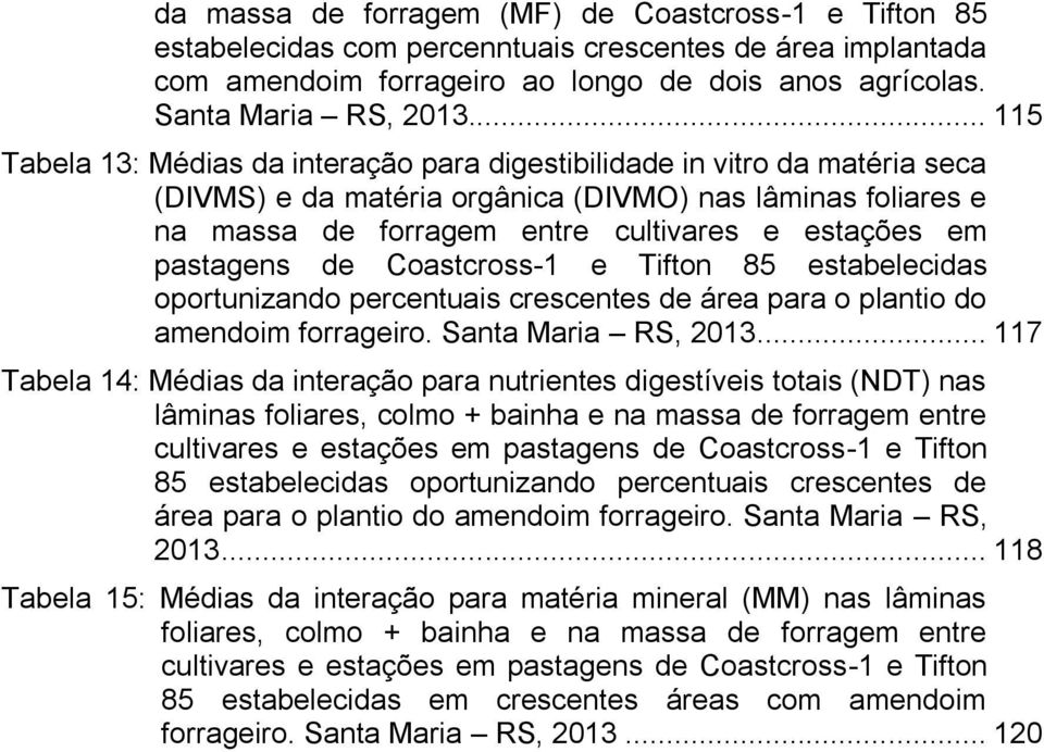 pastagens de Coastcross-1 e Tifton 85 estabelecidas oportunizando percentuais crescentes de área para o plantio do amendoim forrageiro. Santa Maria RS, 2013.