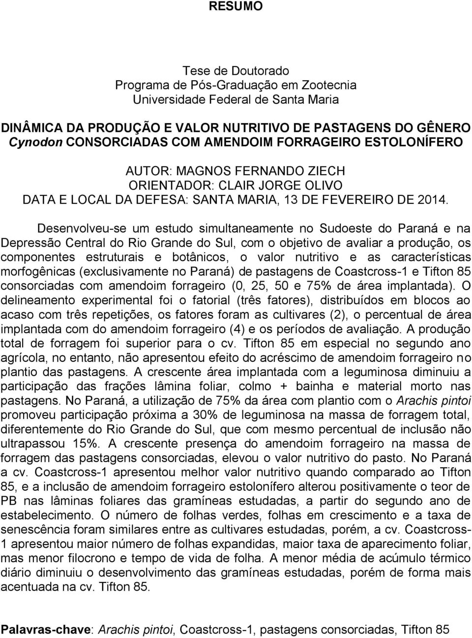 Desenvolveu-se um estudo simultaneamente no Sudoeste do Paraná e na Depressão Central do Rio Grande do Sul, com o objetivo de avaliar a produção, os componentes estruturais e botânicos, o valor