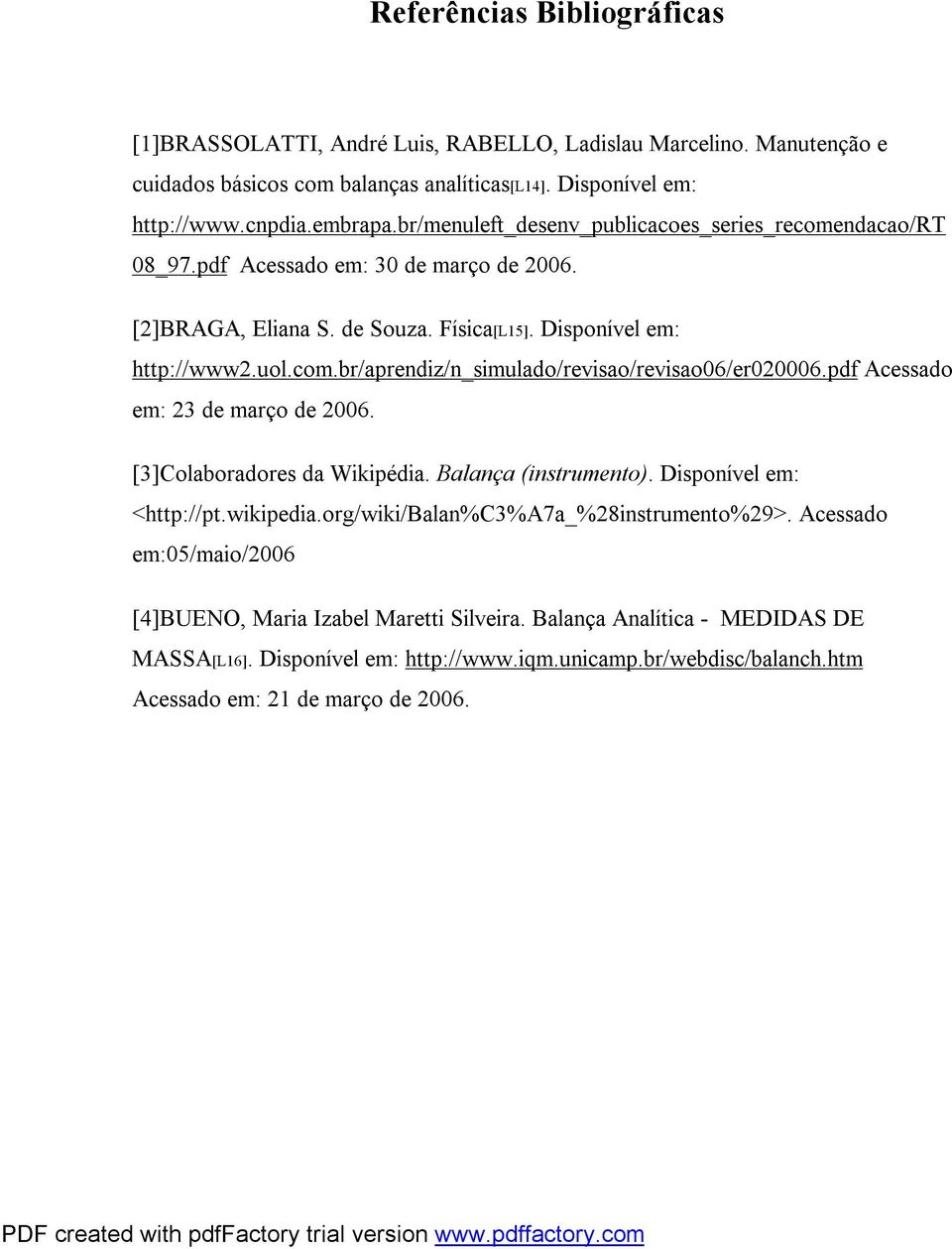 pdf Acessado em: 23 de março de 2006. [3]Colaboradores da Wikipédia. Balança (instrumento). Disponível em: <http://pt.wikipedia.org/wiki/balan%c3%a7a_%28instrumento%29>.