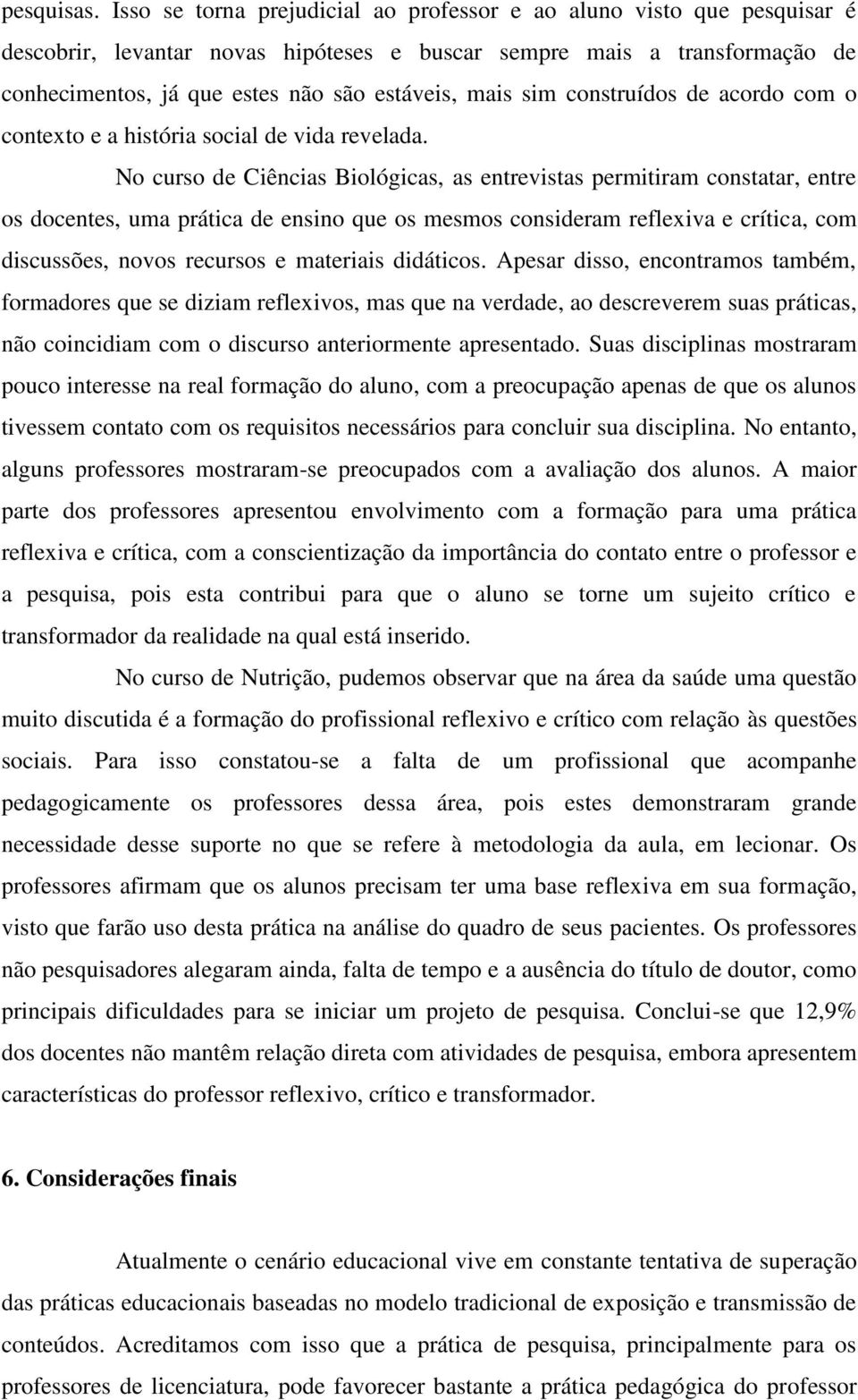 sim construídos de acordo com o contexto e a história social de vida revelada.