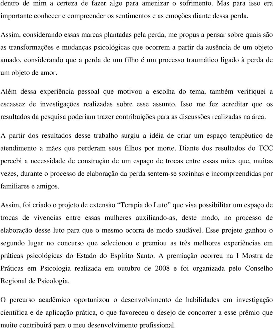 que a perda de um filho é um processo traumático ligado à perda de um objeto de amor.