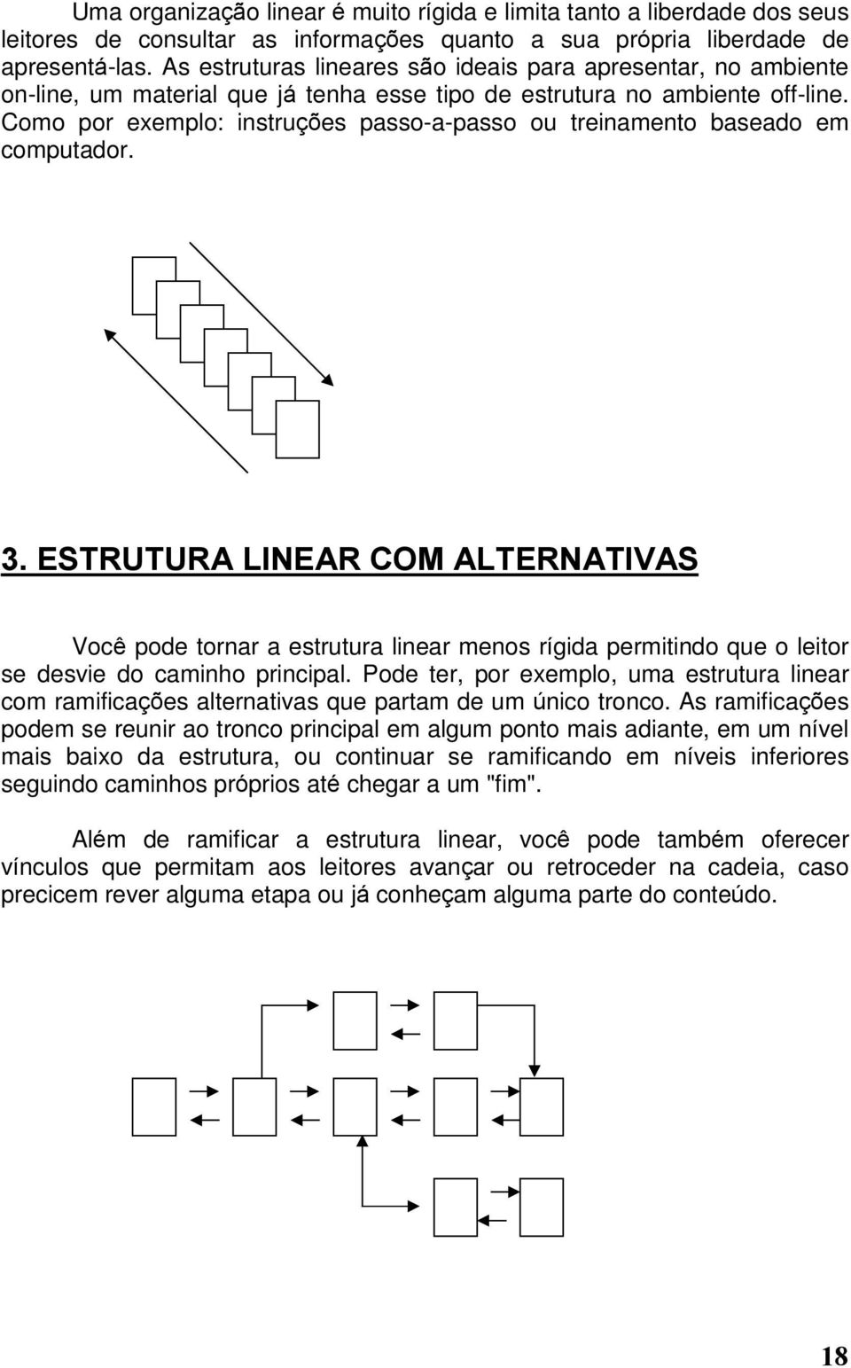 Como por exemplo: instruções passo-a-passo ou treinamento baseado em computador. 3.