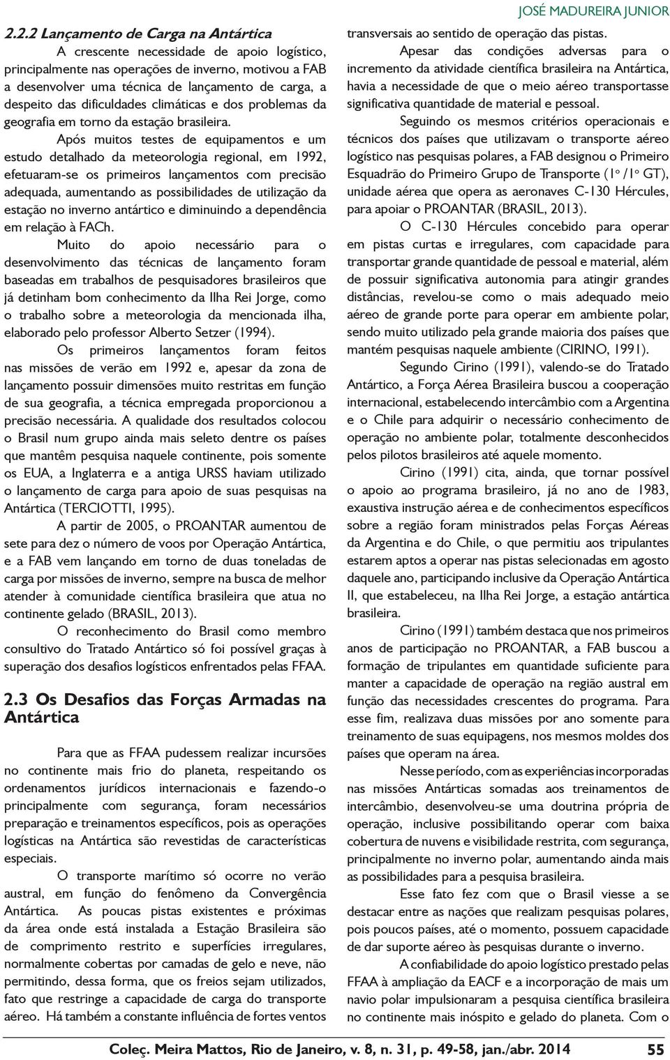 Após muitos testes de equipamentos e um estudo detalhado da meteorologia regional, em 1992, efetuaram-se os primeiros lançamentos com precisão adequada, aumentando as possibilidades de utilização da