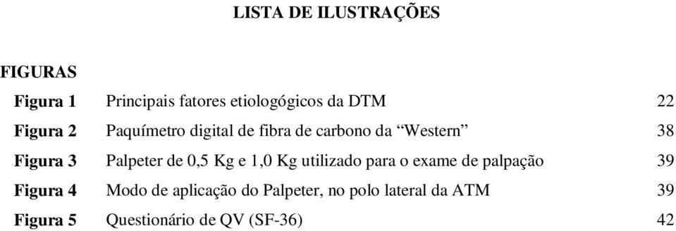 de 0,5 Kg e 1,0 Kg utilizado para o exame de palpação 39 Figura 4 Modo de