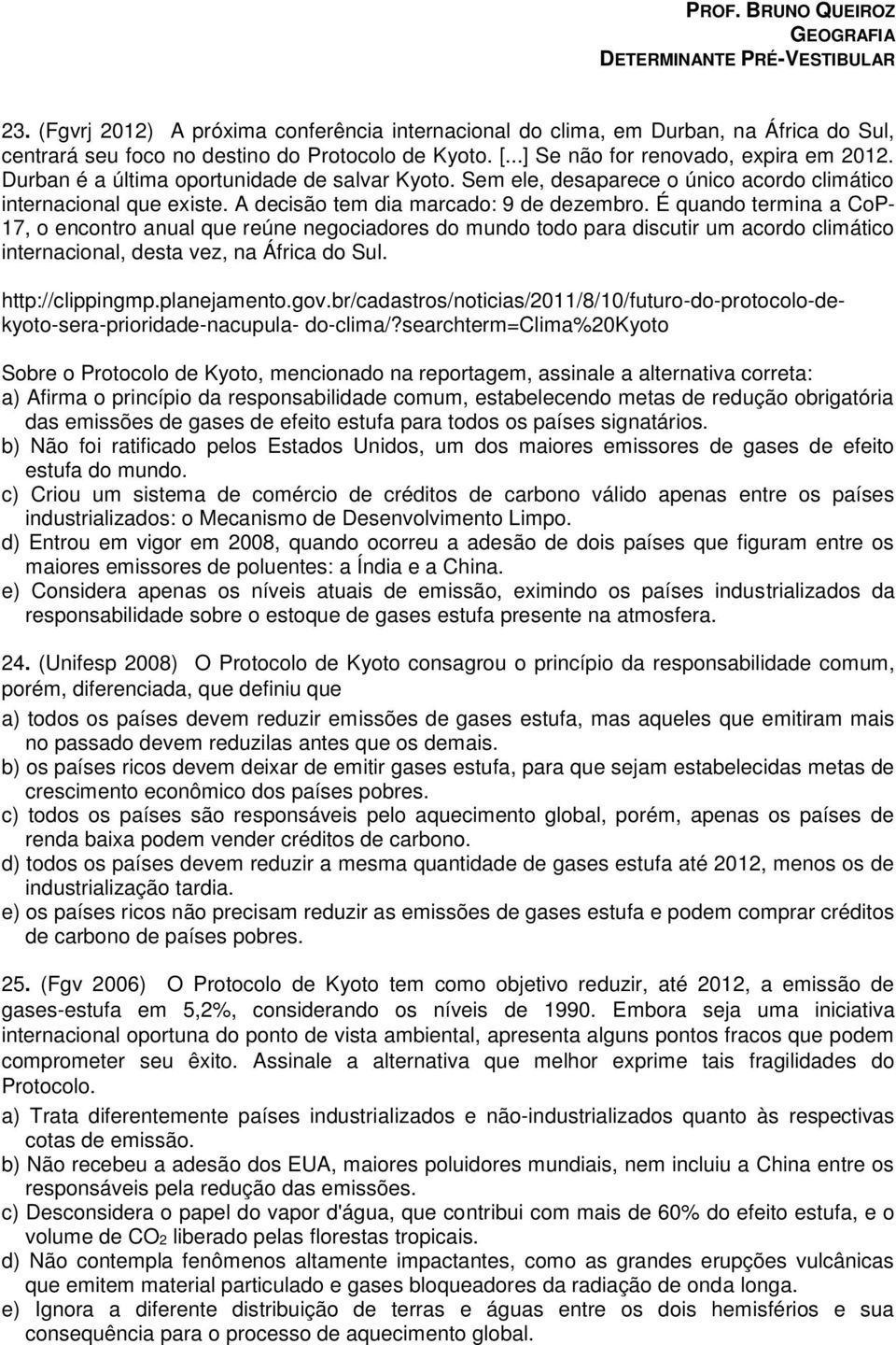 É quando termina a CoP- 17, o encontro anual que reúne negociadores do mundo todo para discutir um acordo climático internacional, desta vez, na África do Sul. http://clippingmp.planejamento.gov.