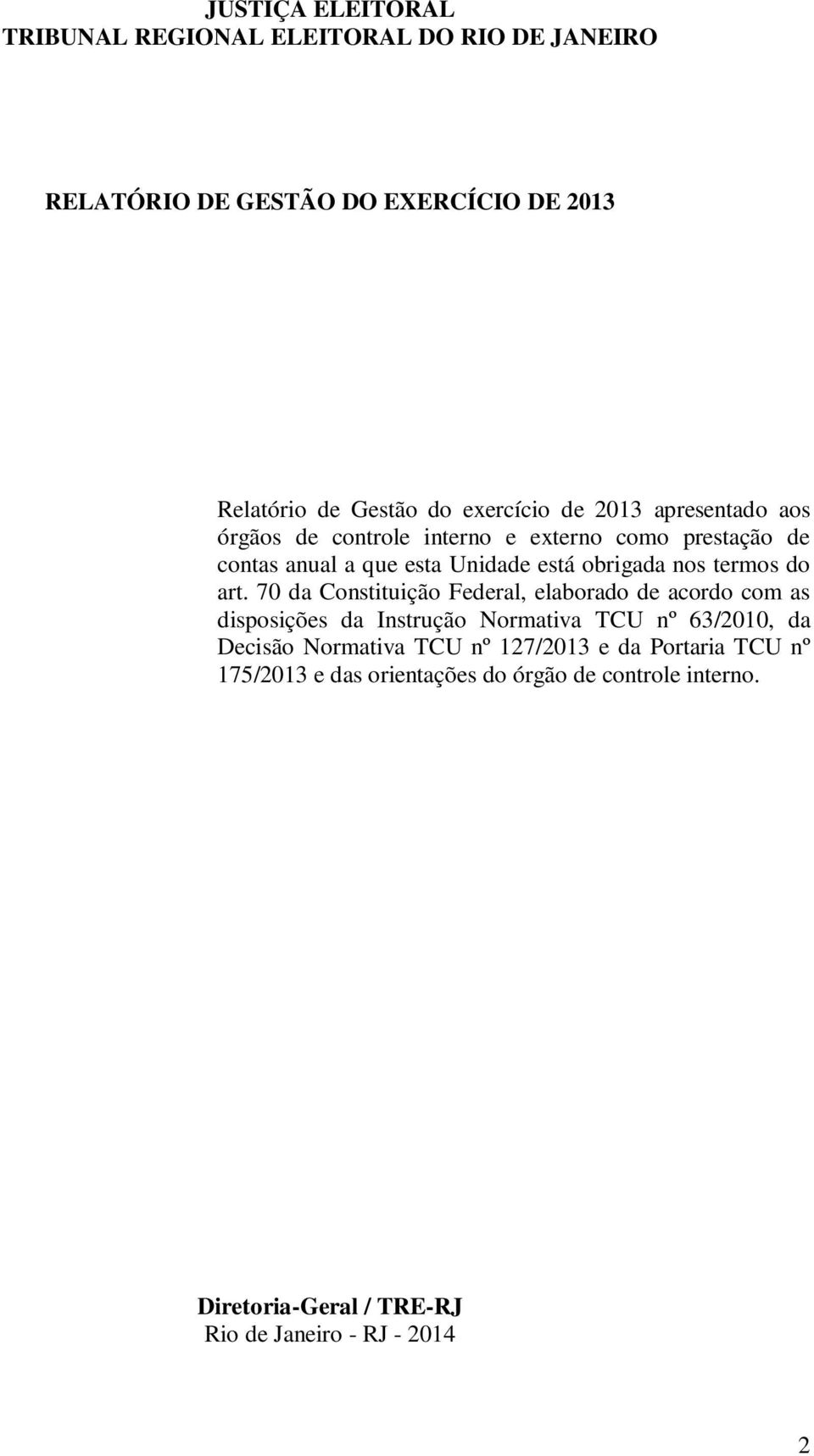 art. 70 da Constituição Federal, elaborado de acordo com as disposições da Instrução Normativa TCU nº 63/2010, da Decisão Normativa TCU nº