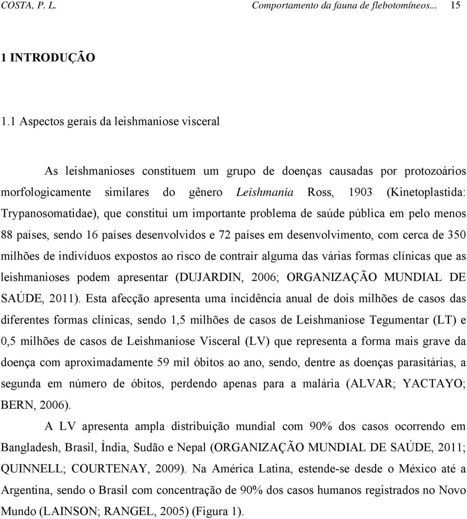 Trypanosomatidae), que constitui um importante problema de saúde pública em pelo menos 88 países, sendo 16 países desenvolvidos e 72 países em desenvolvimento, com cerca de 350 milhões de indivíduos