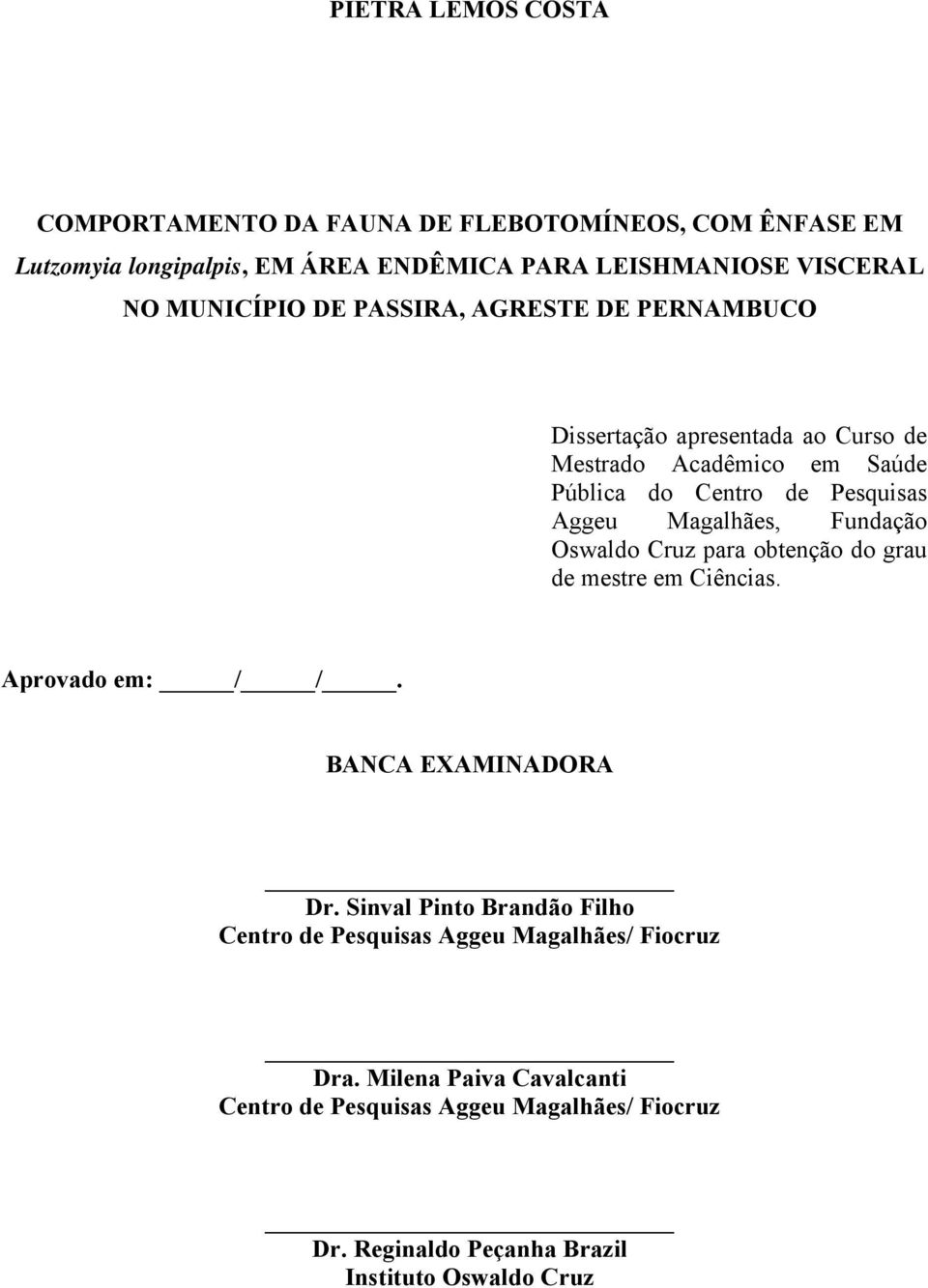 Magalhães, Fundação Oswaldo Cruz para obtenção do grau de mestre em Ciências. Aprovado em: / /. BANCA EXAMINADORA Dr.