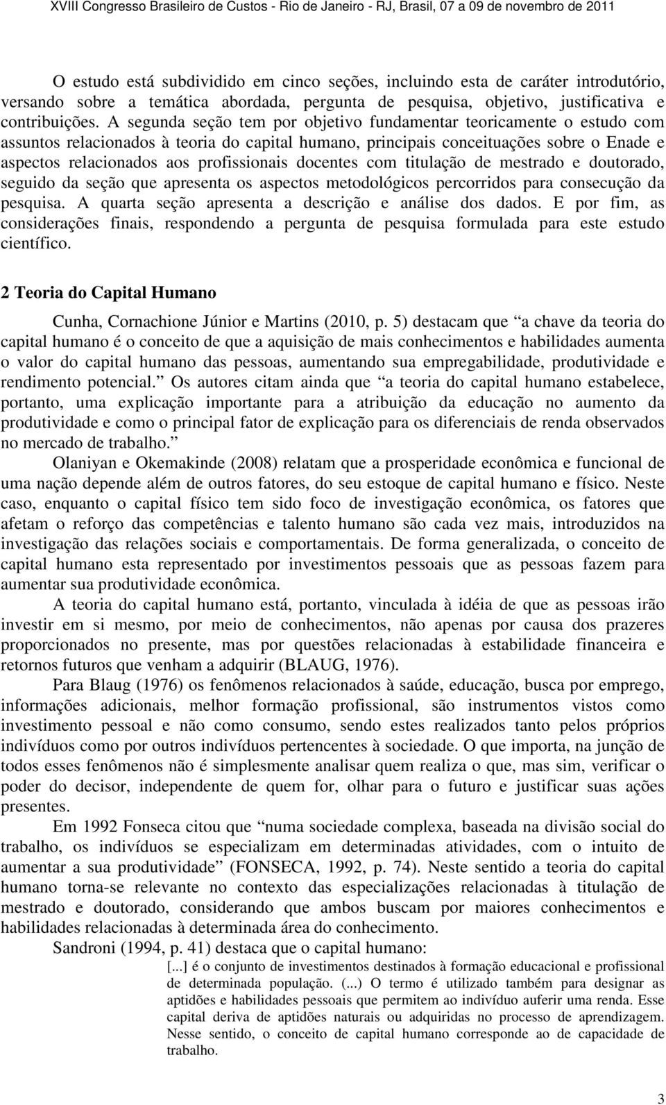 profissionais docentes com titulação de mestrado e doutorado, seguido da seção que apresenta os aspectos metodológicos percorridos para consecução da pesquisa.