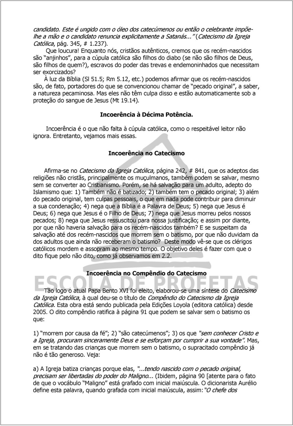 ), escravos do poder das trevas e endemoninhados que necessitam ser exorcizados? À luz da Bíblia (Sl 51.5; Rm 5.12, etc.