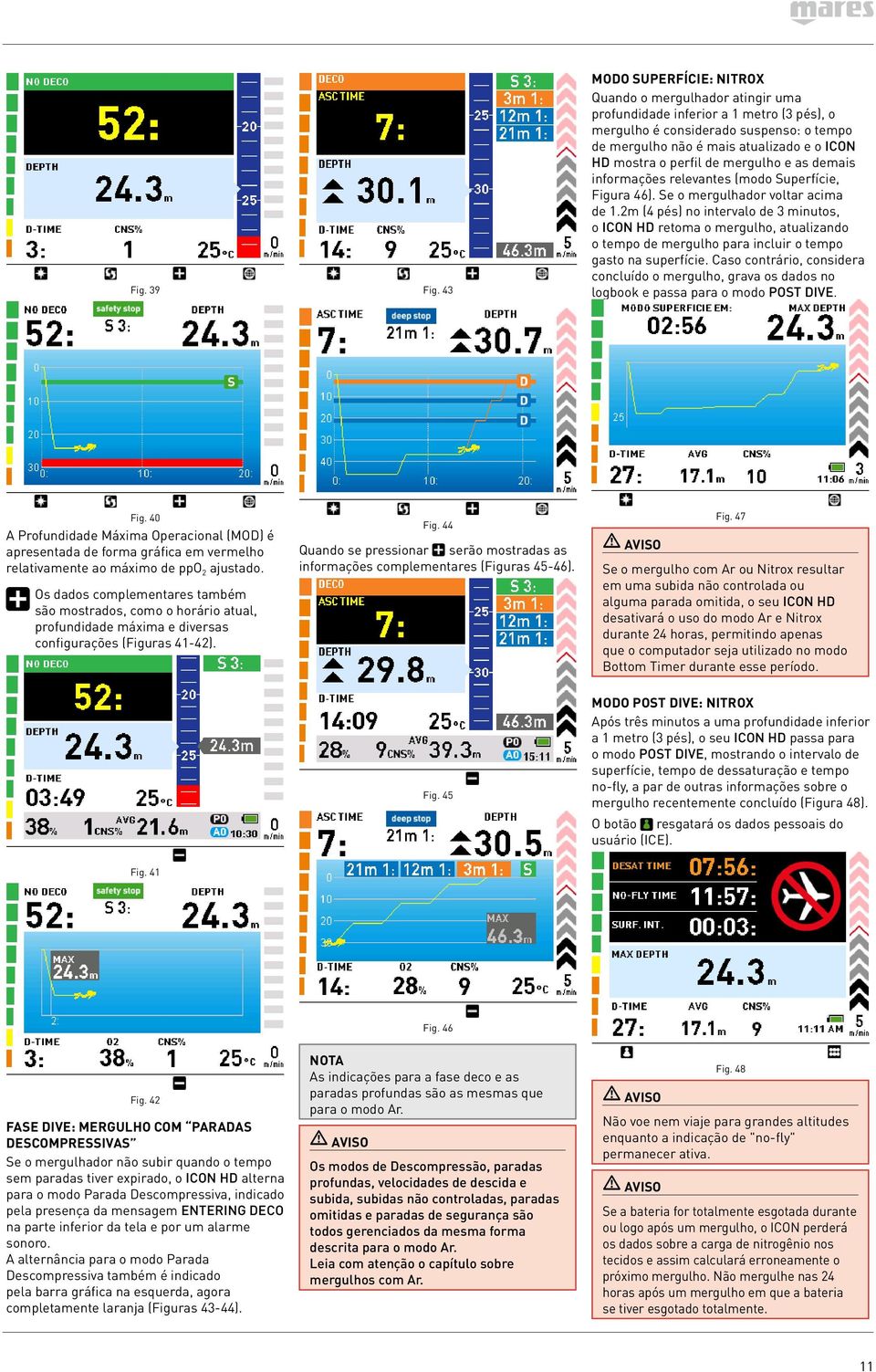 perfil de mergulho e as demais informações relevantes (modo Superfície, Figura 46). Se o mergulhador voltar acima de 1.